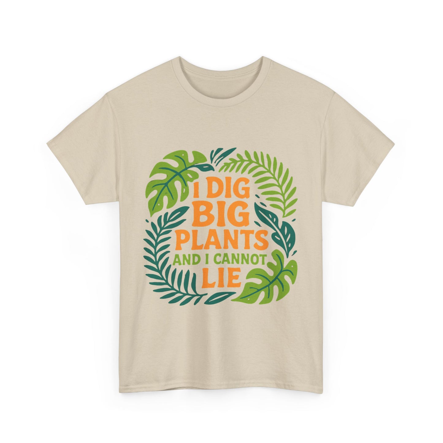 I Dig Big Plants and I Cannot Lie” T-Shirt