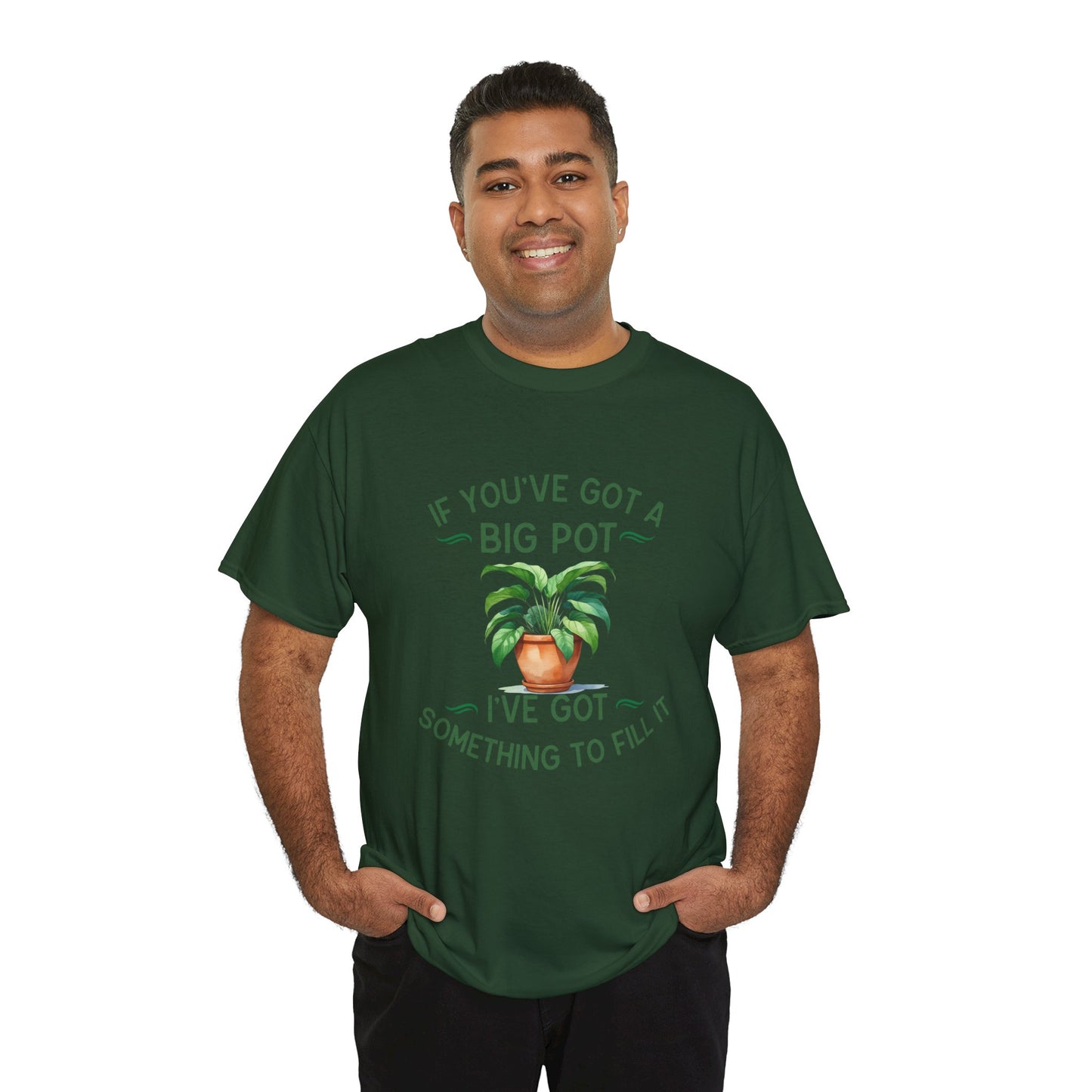 If You've Got a Big Pot - Rude Gardening T-Shirt For Him