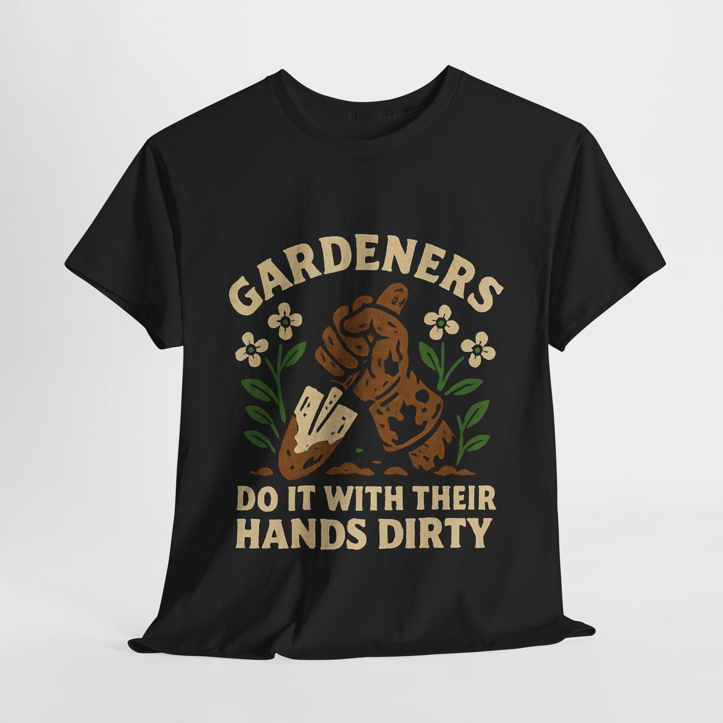 “Gardeners Do It With Their Hands Dirty” T-Shirt