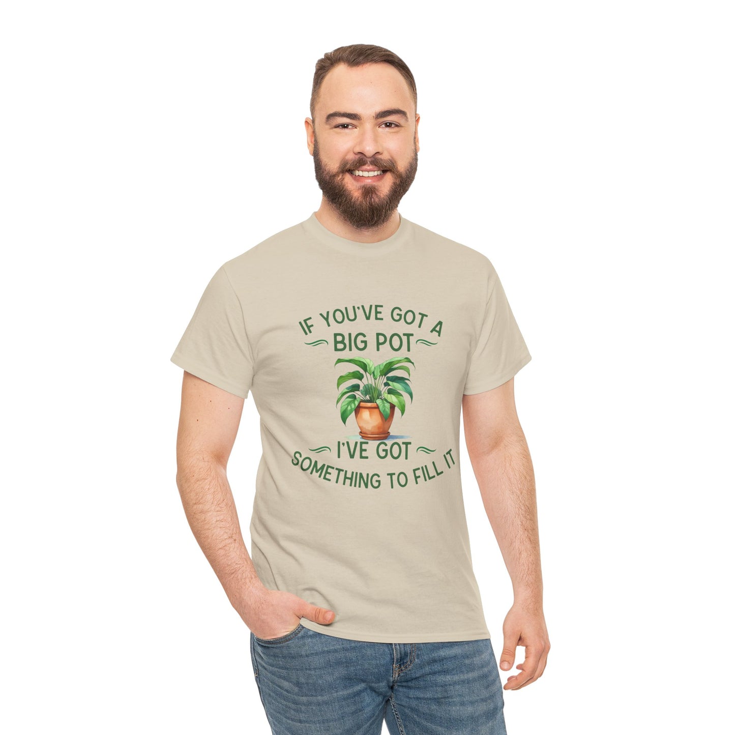 If You've Got a Big Pot - Rude Gardening T-Shirt For Him