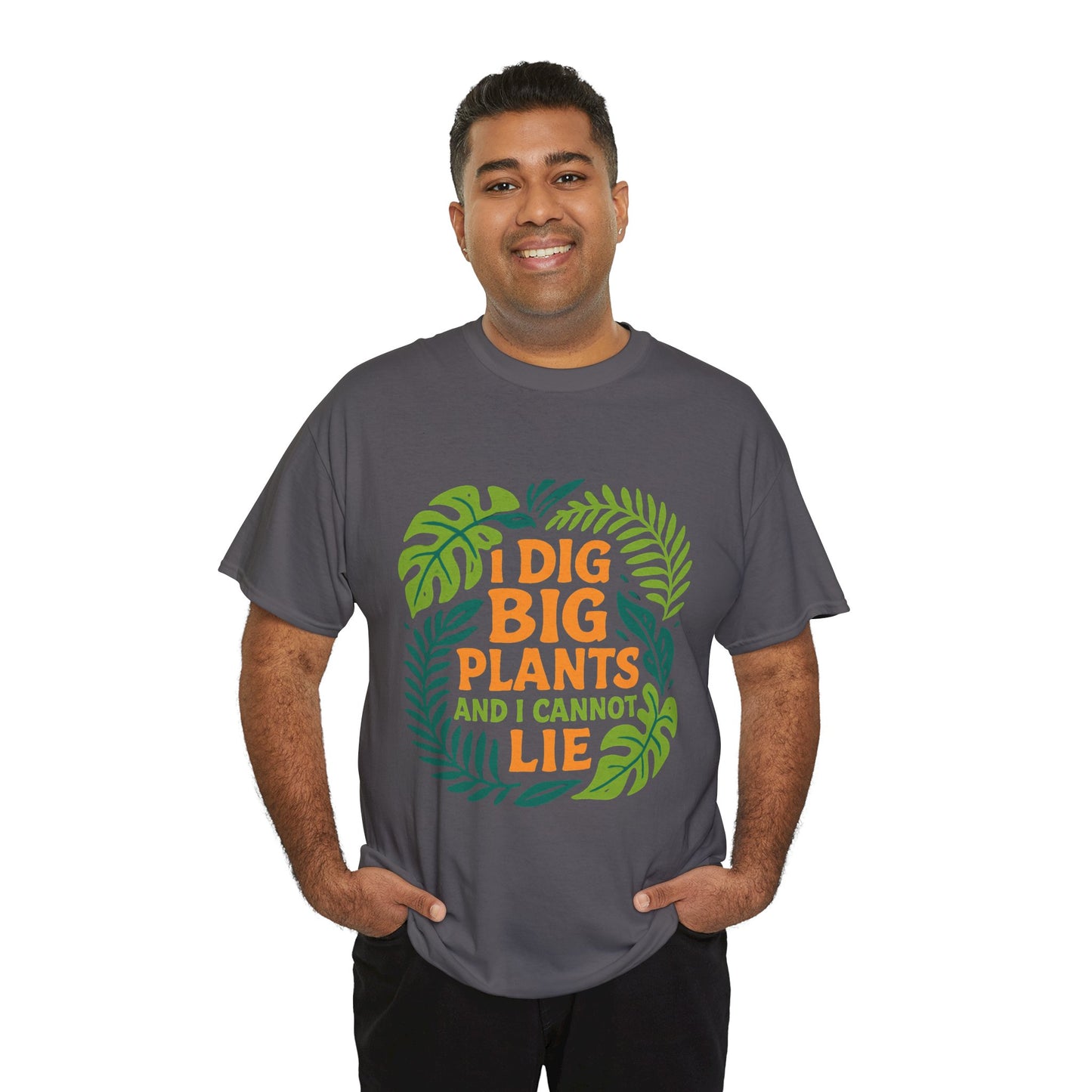 I Dig Big Plants and I Cannot Lie” T-Shirt