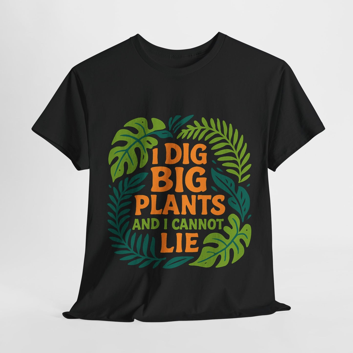 I Dig Big Plants and I Cannot Lie” T-Shirt