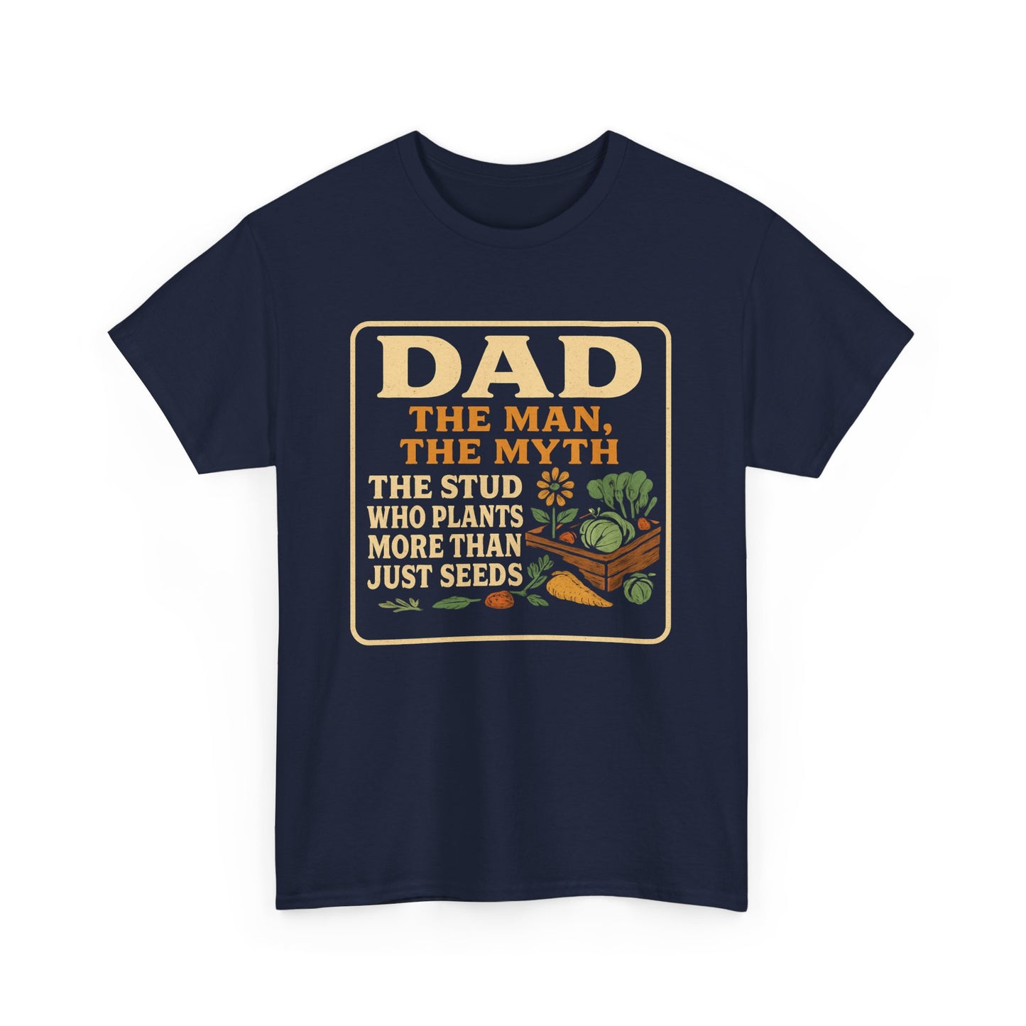 Dad β The Man, The Myth, The Stud Who Plants More Than Just Seeds T-Shirt