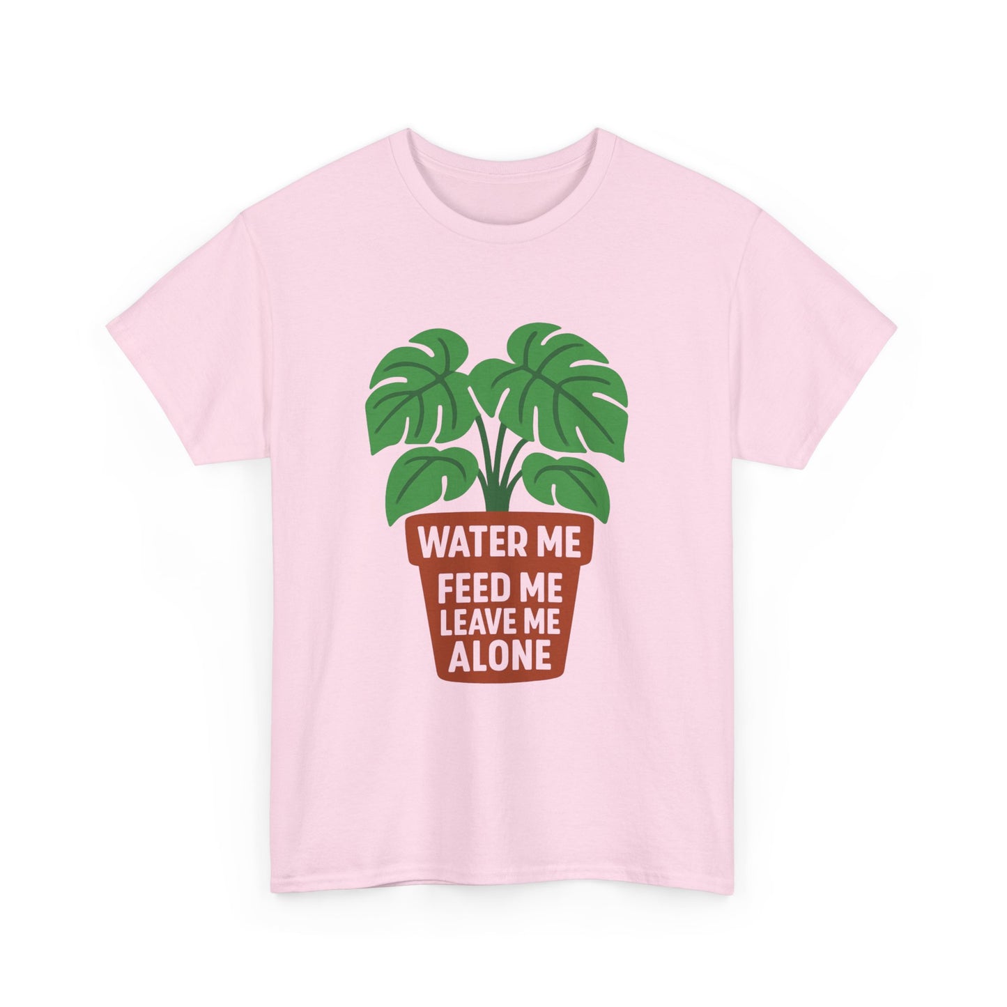 Water Me, Feed Me, Leave Me Alone T-Shirt