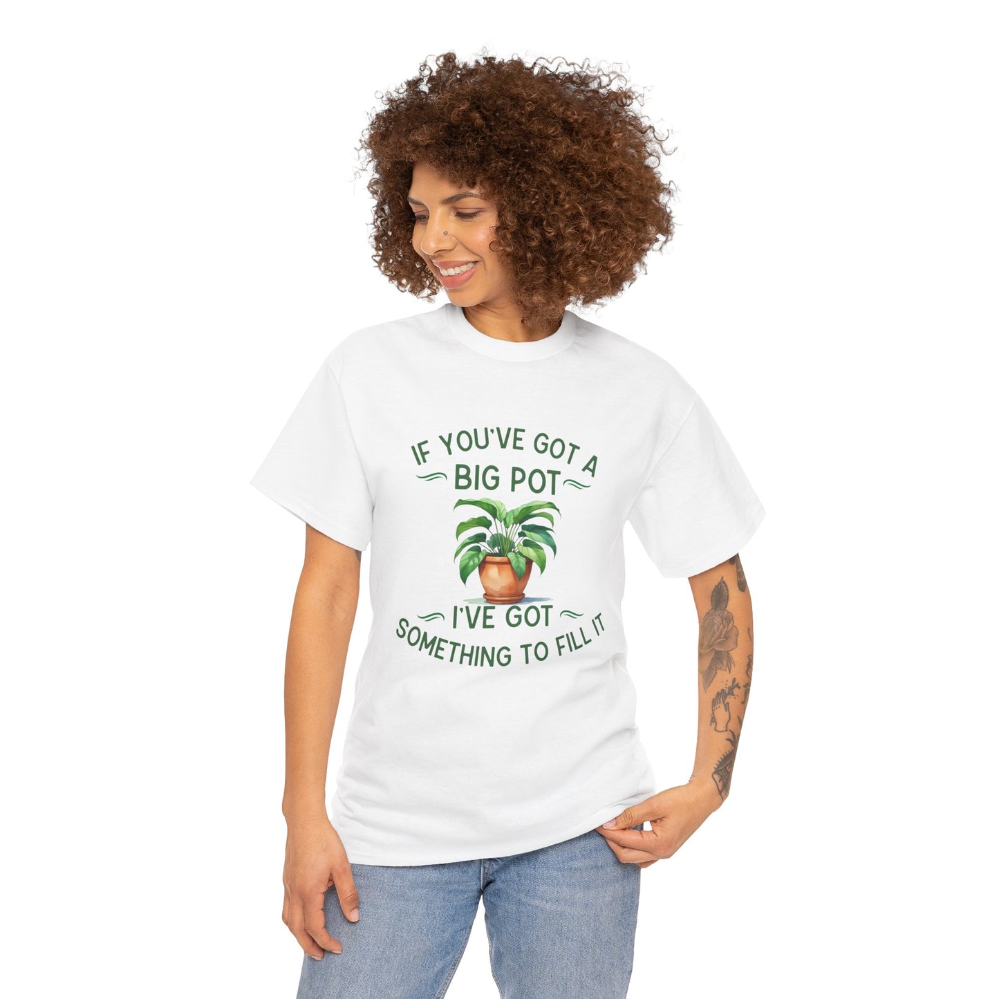 If You've Got a Big Pot - Rude Gardening T-Shirt For Him