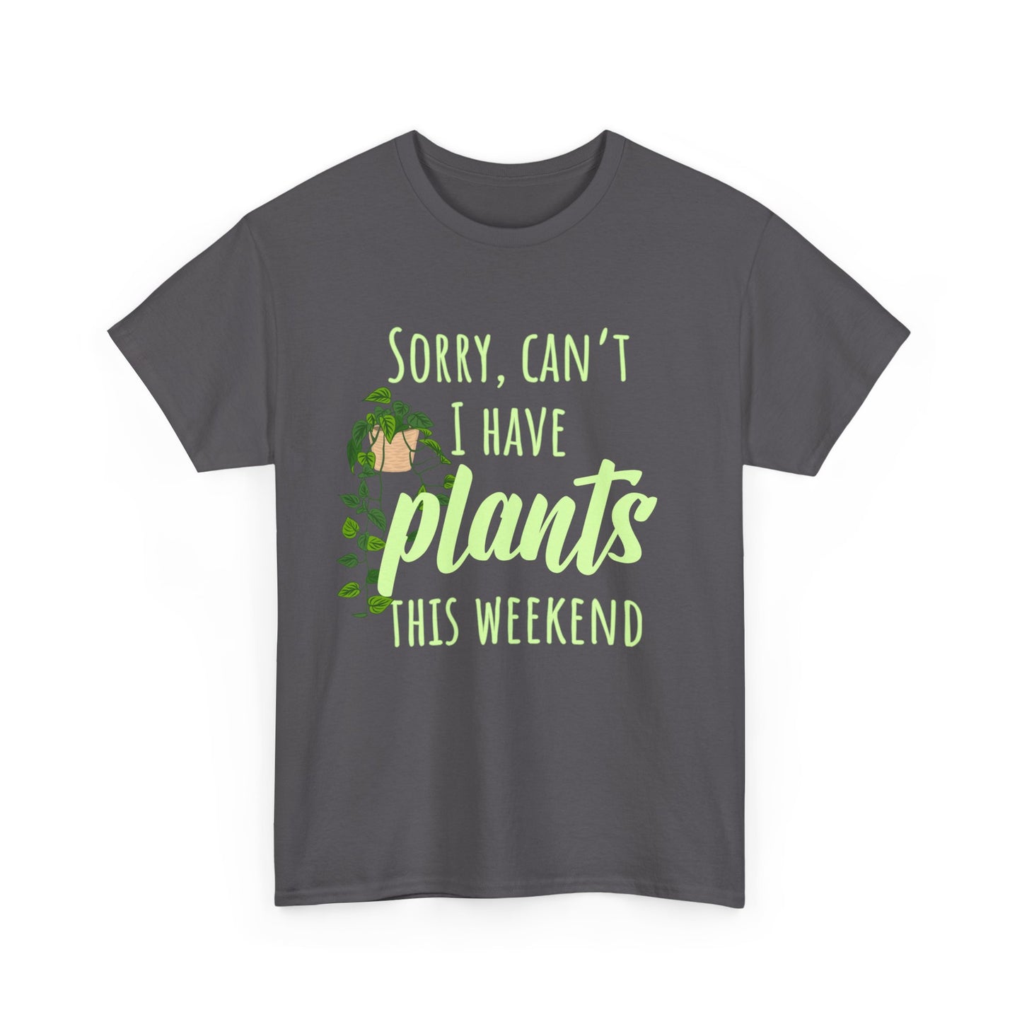Sorry, Can't I Have Plants This Weekend, Plants Lovers Tee