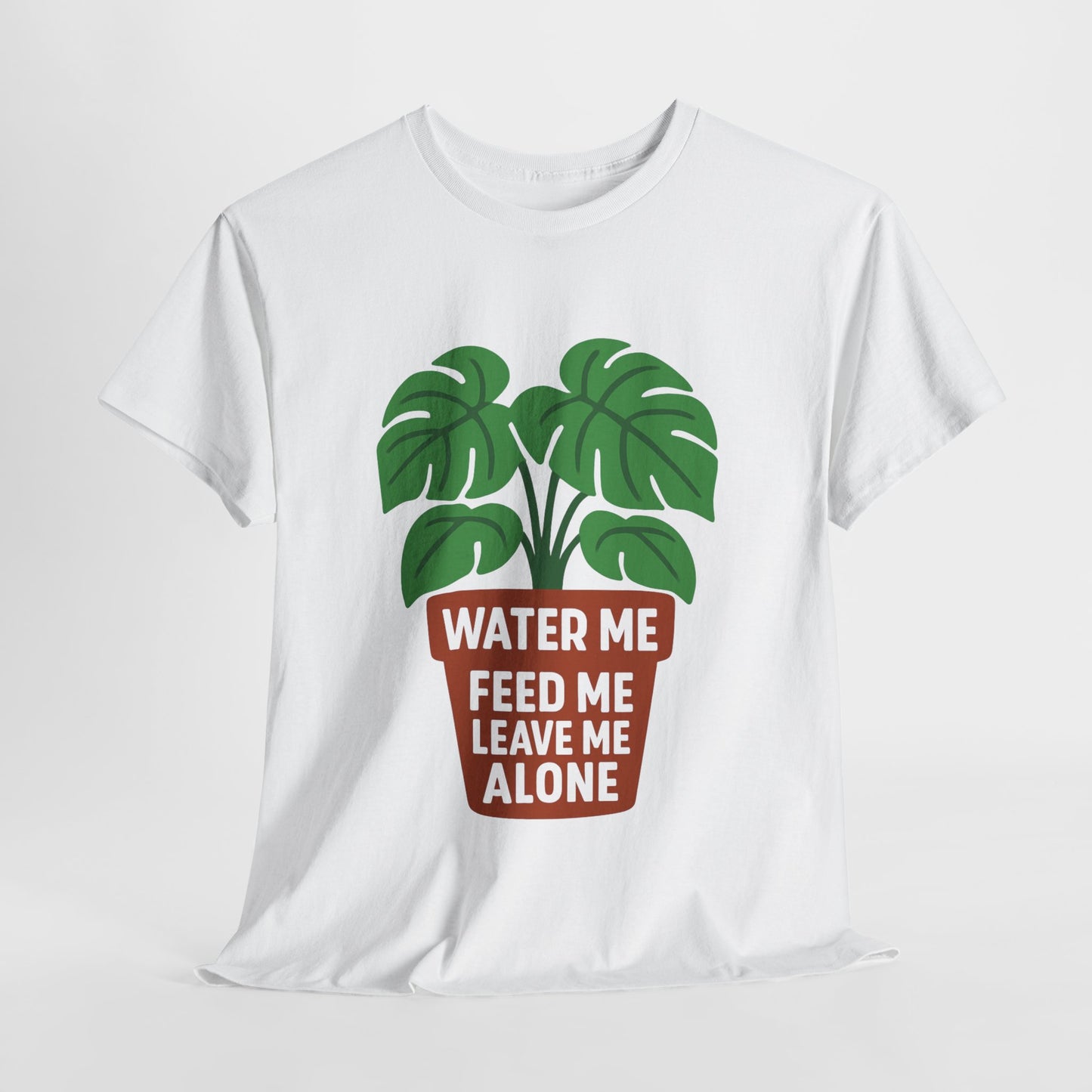Water Me, Feed Me, Leave Me Alone T-Shirt