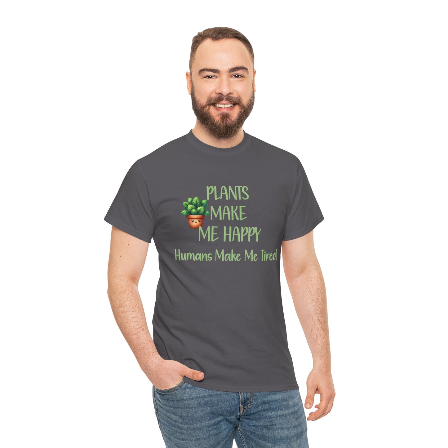 Plants Make Me Happy, Humans Make Me Tired T-Shirt