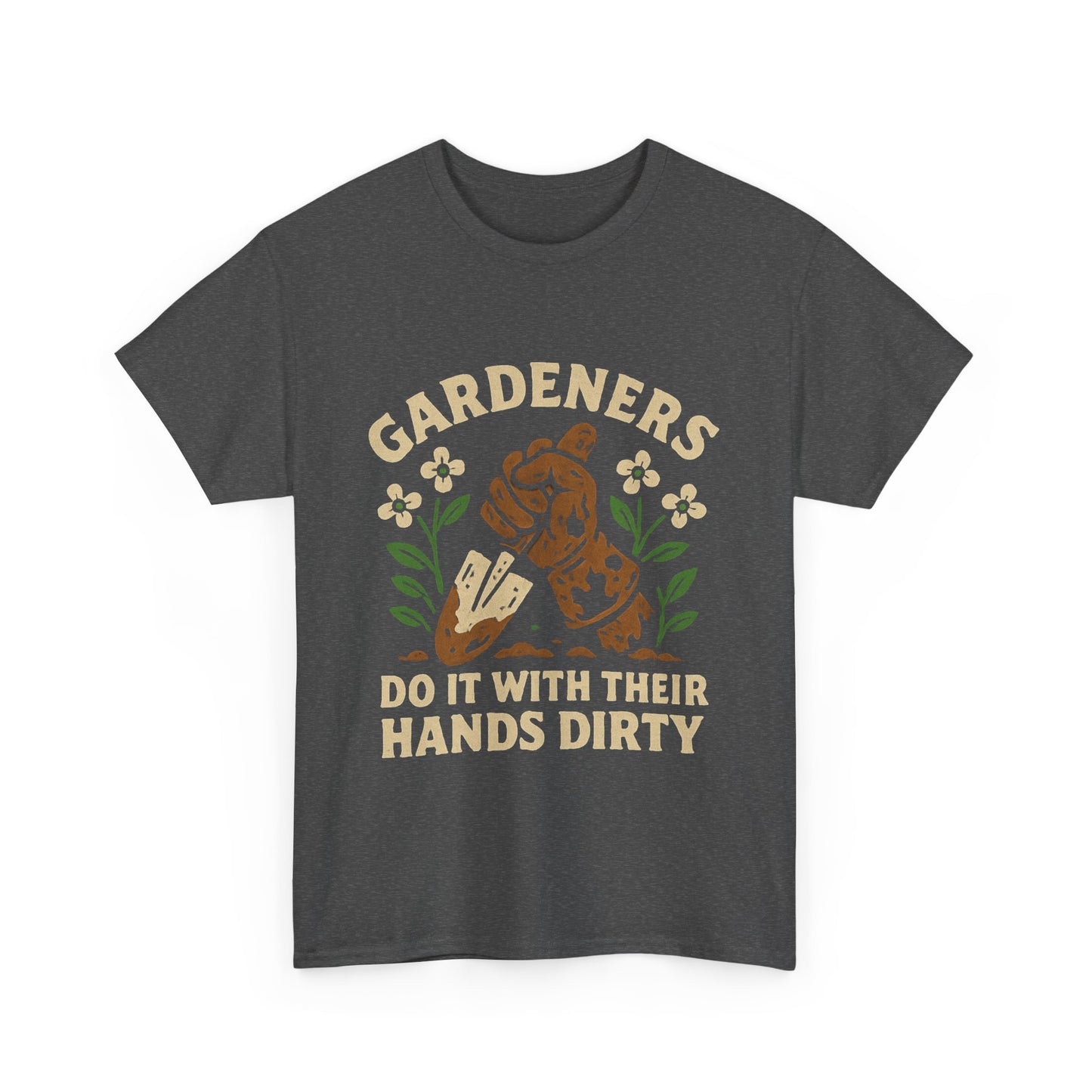 “Gardeners Do It With Their Hands Dirty” T-Shirt