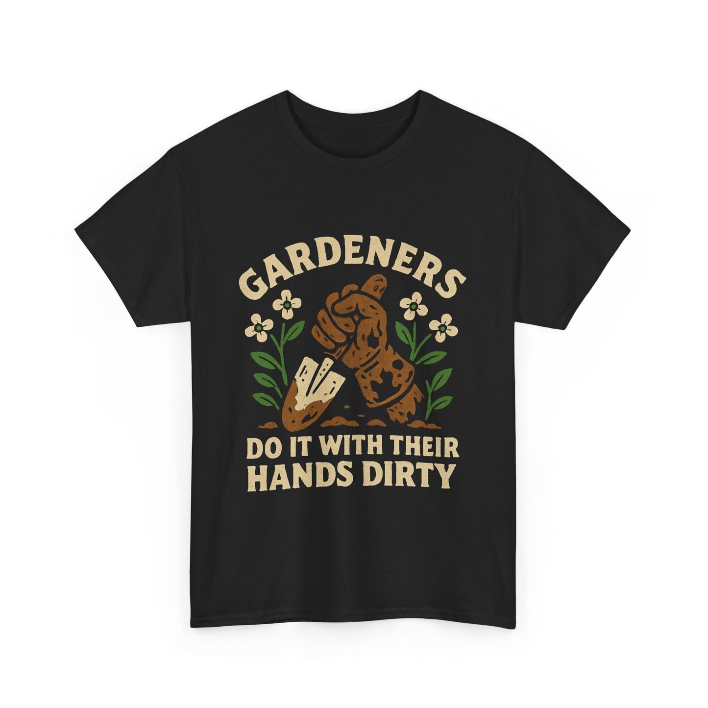 “Gardeners Do It With Their Hands Dirty” T-Shirt