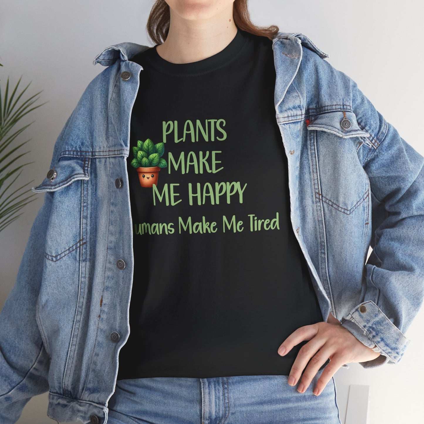 Plants Make Me Happy, Humans Make Me Tired T-Shirt