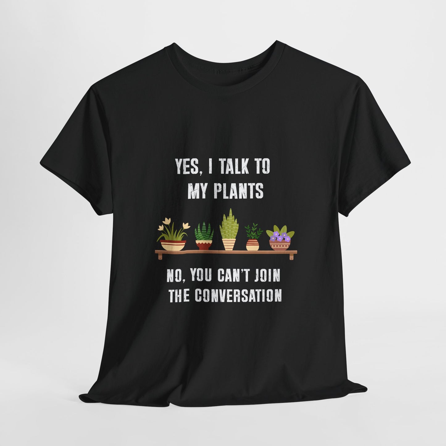 Yes, I Talk to My Plants – Funny Gardening T-Shirt