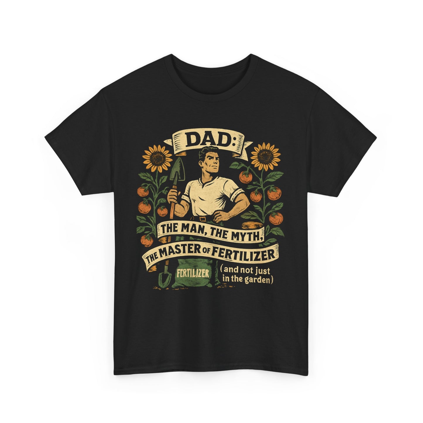 Dad – The Man, The Myth, The Master of Fertilizer (and Not Just in the Garden) T-Shirt