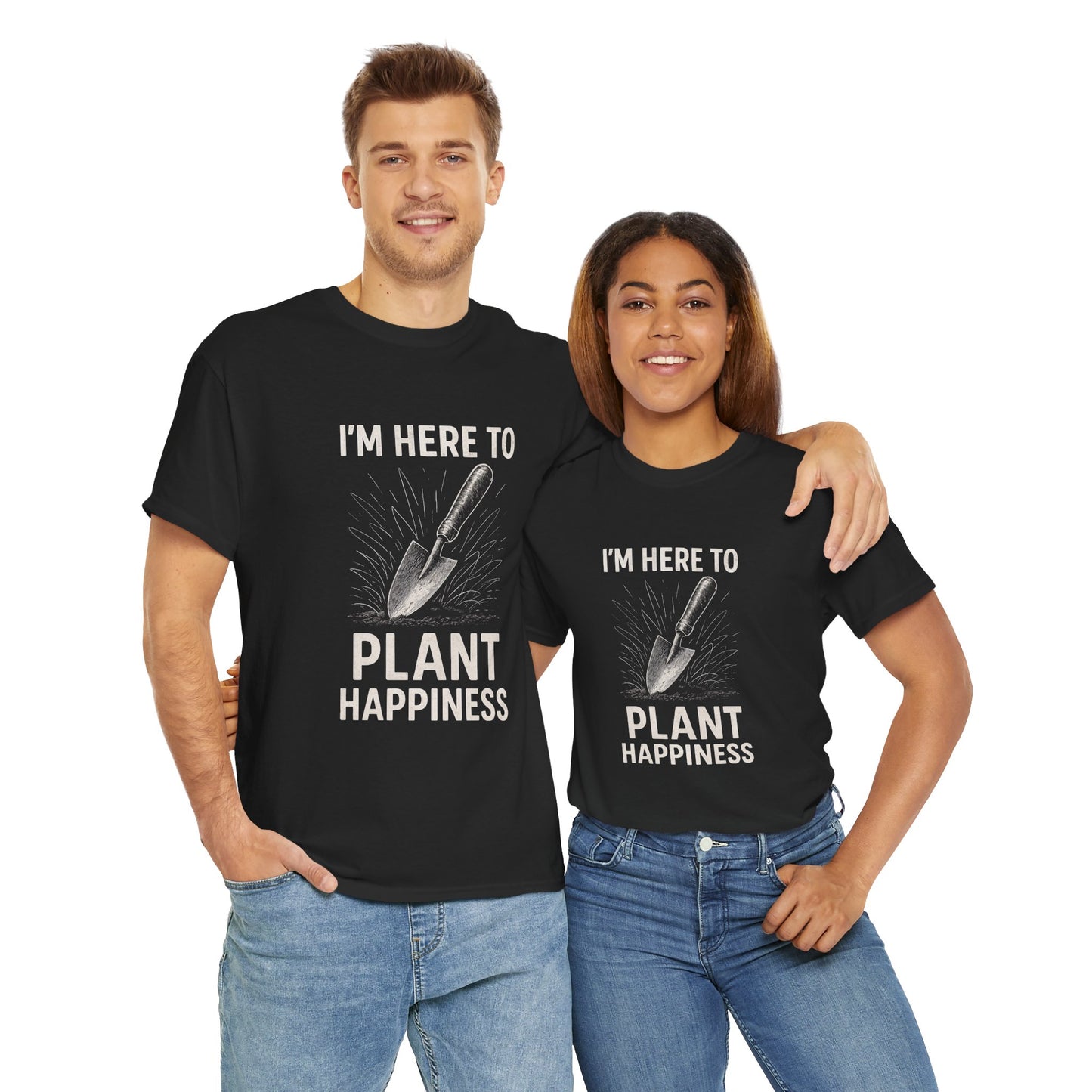 I'm Here to Plant Happiness T-Shirt