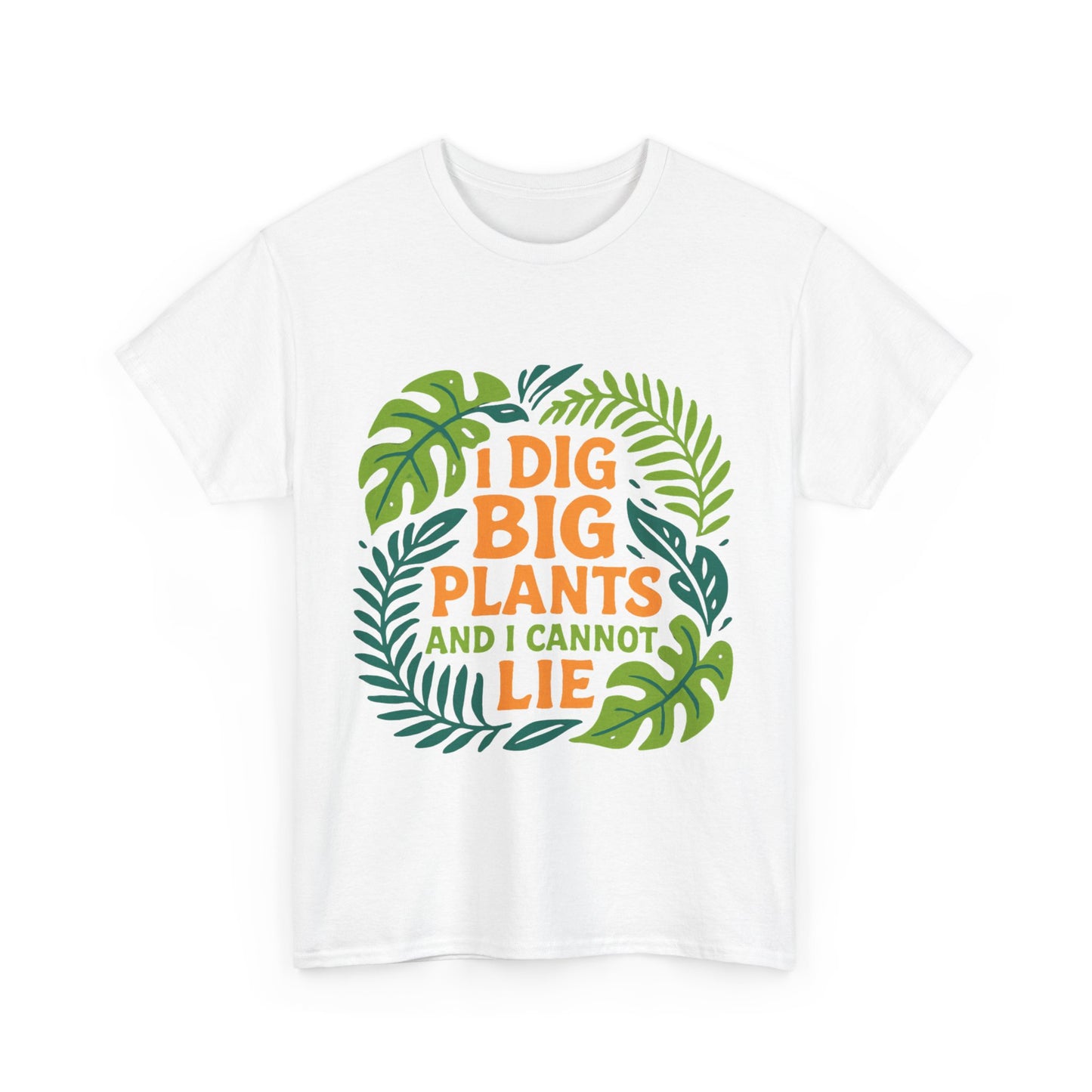 I Dig Big Plants and I Cannot Lie” T-Shirt