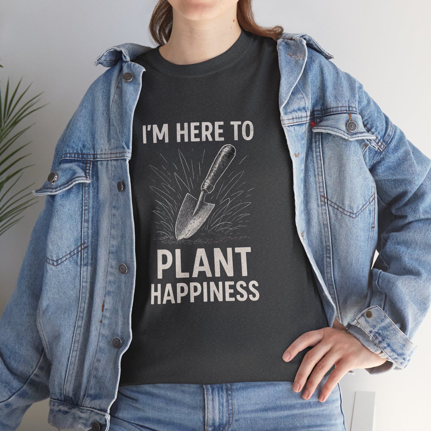 I'm Here to Plant Happiness T-Shirt