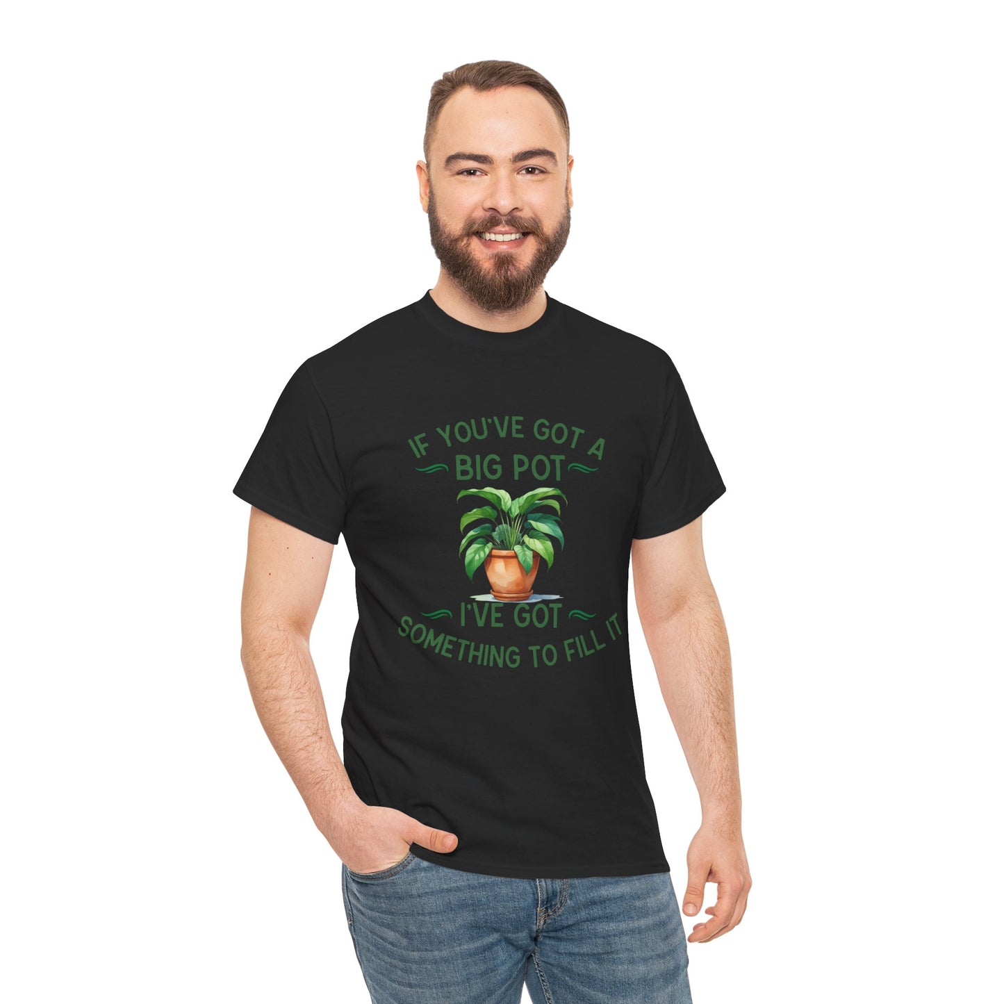 If You've Got a Big Pot - Rude Gardening T-Shirt For Him