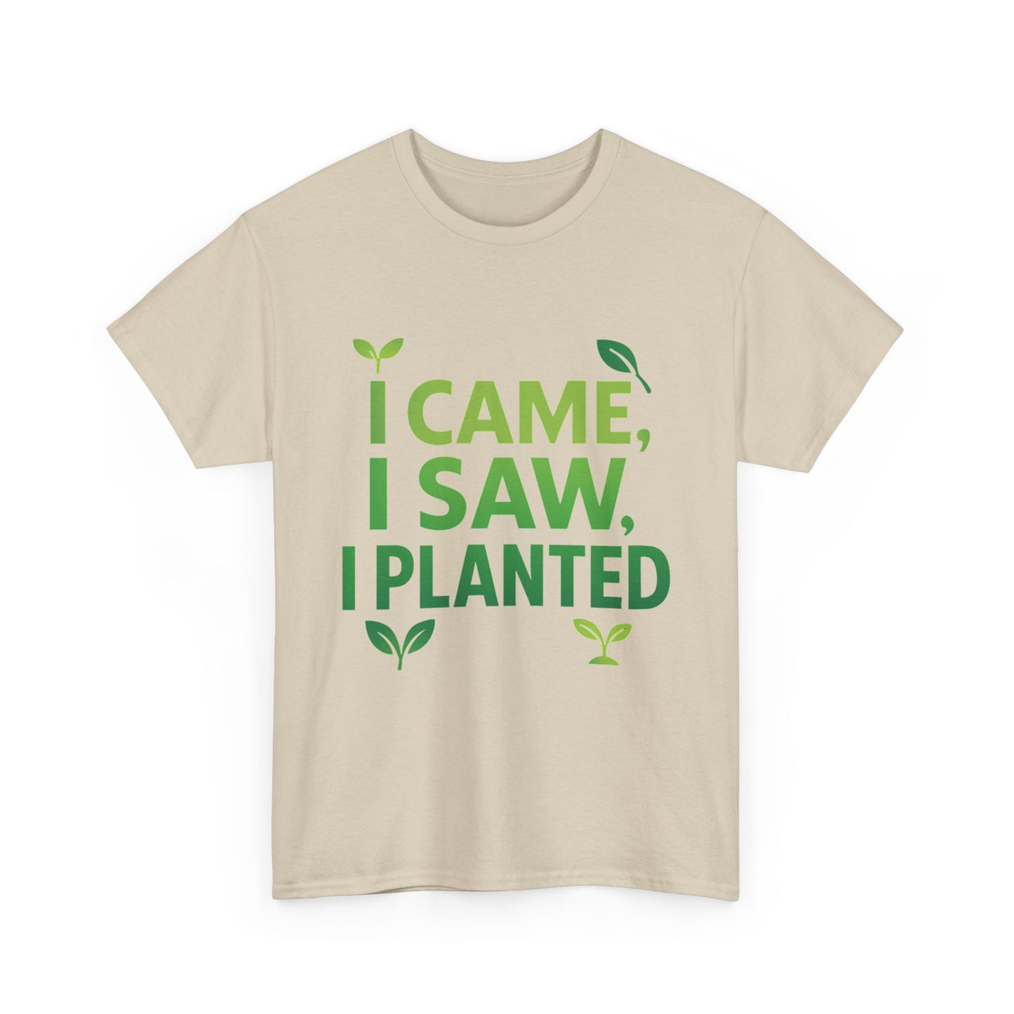 I Came, I Saw, I Planted T-Shirt – Funny Gardening Tee