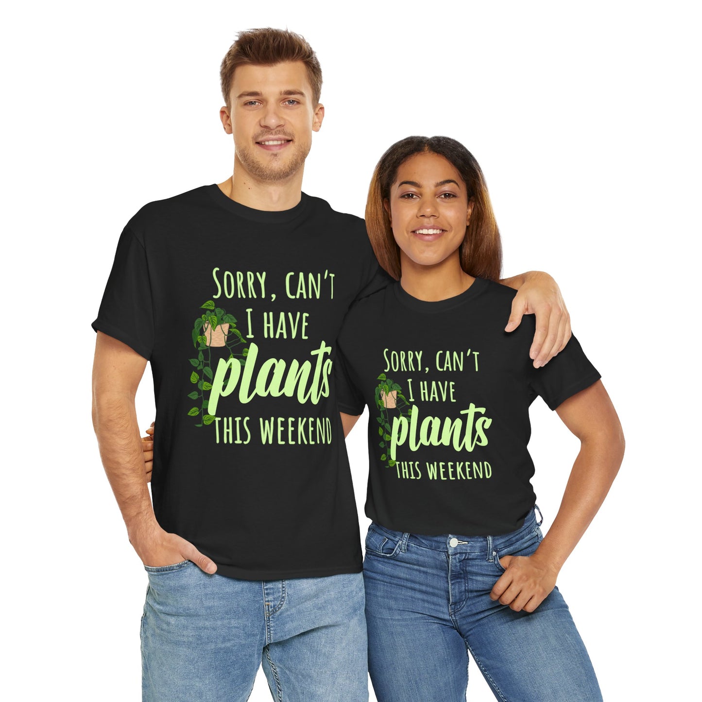Sorry, Can't I Have Plants This Weekend, Plants Lovers Tee