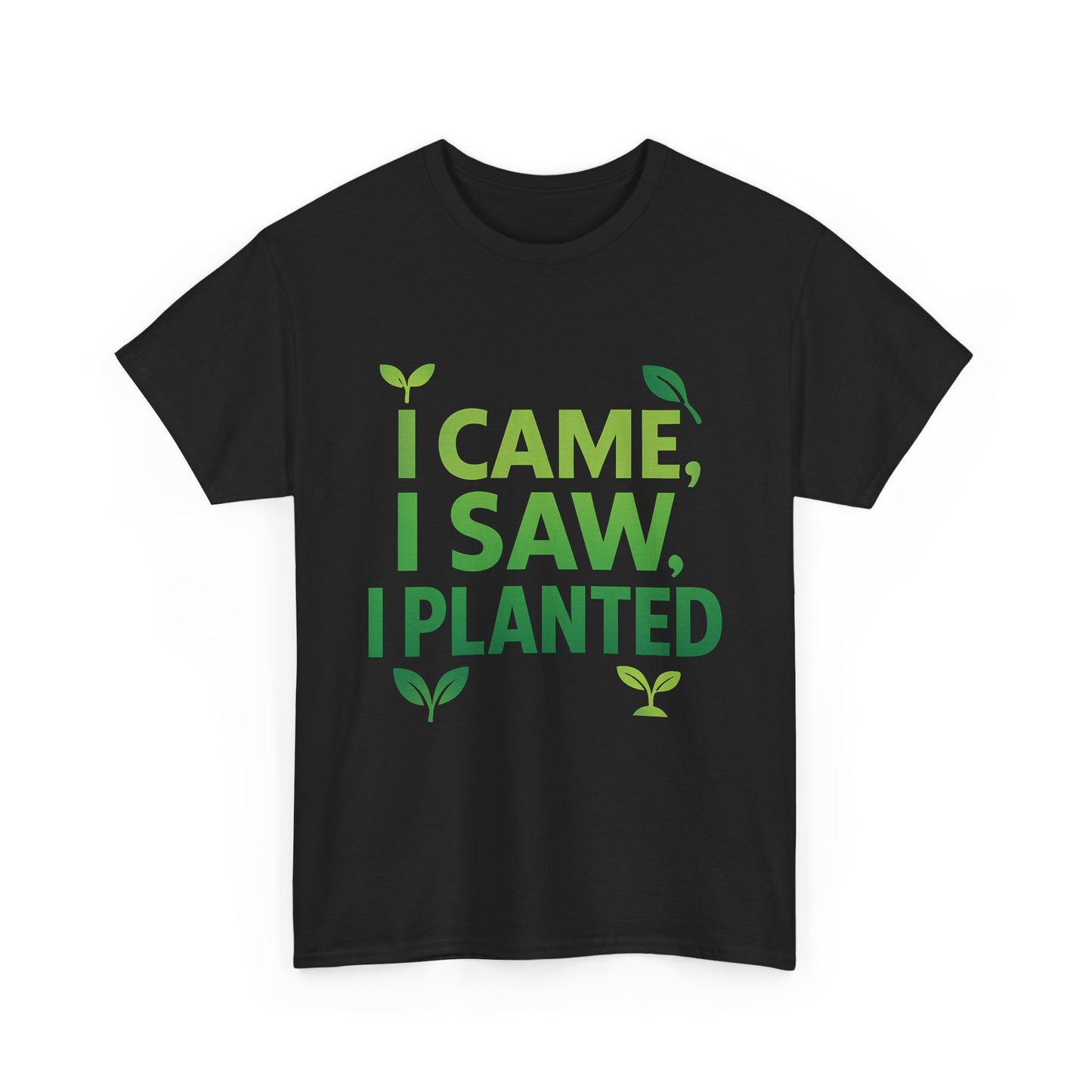 I Came, I Saw, I Planted T-Shirt – Funny Gardening Tee