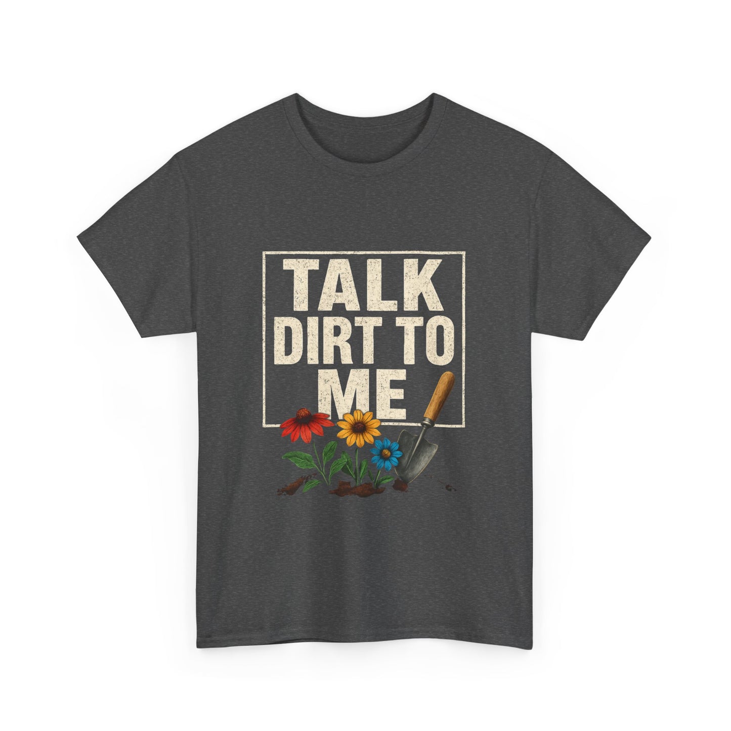 Talk Dirt To Me - Cheeky Gardeners T Shirt