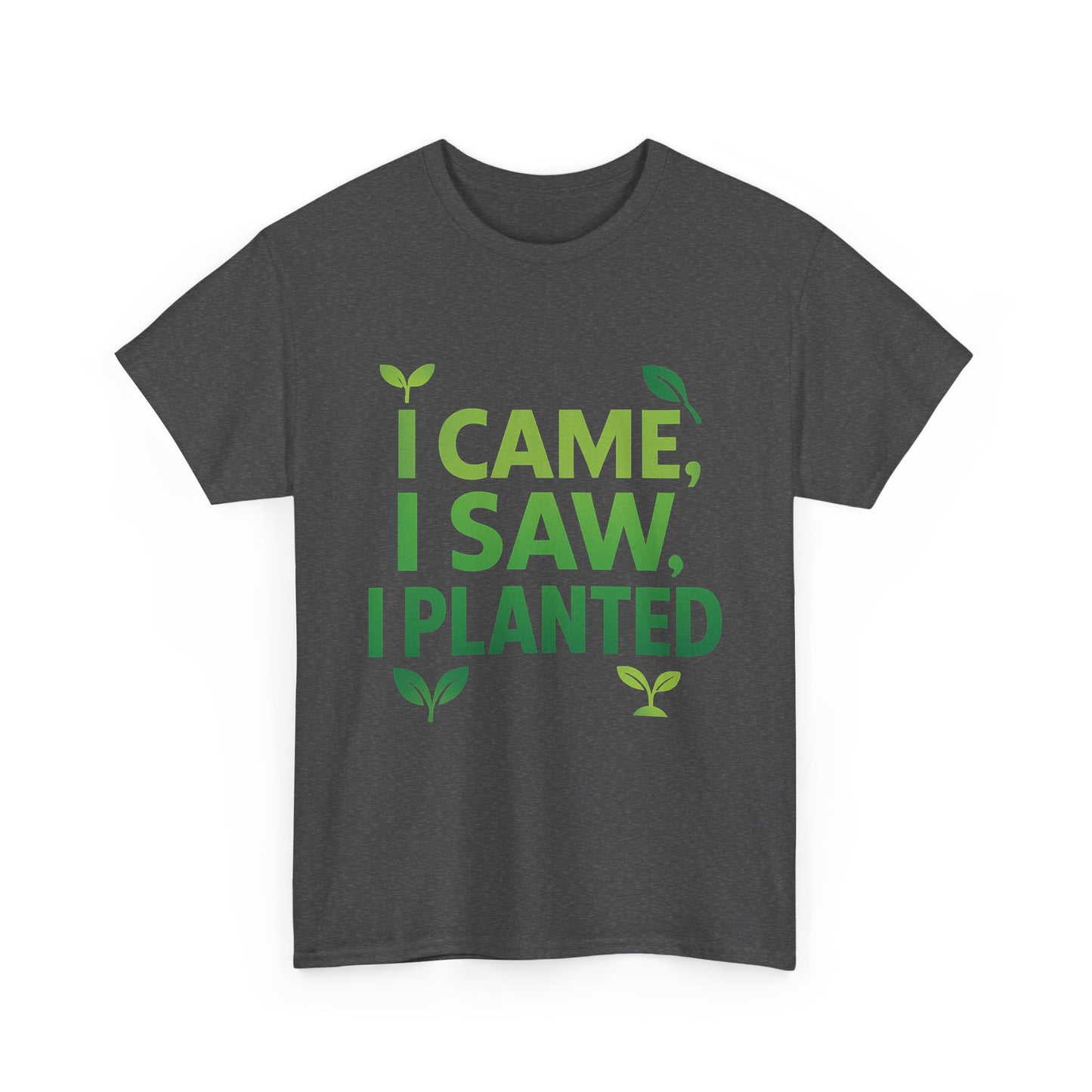 I Came, I Saw, I Planted T-Shirt – Funny Gardening Tee