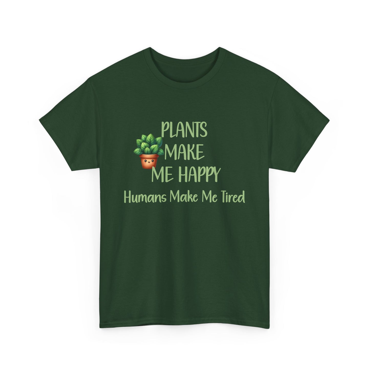 Plants Make Me Happy, Humans Make Me Tired T-Shirt