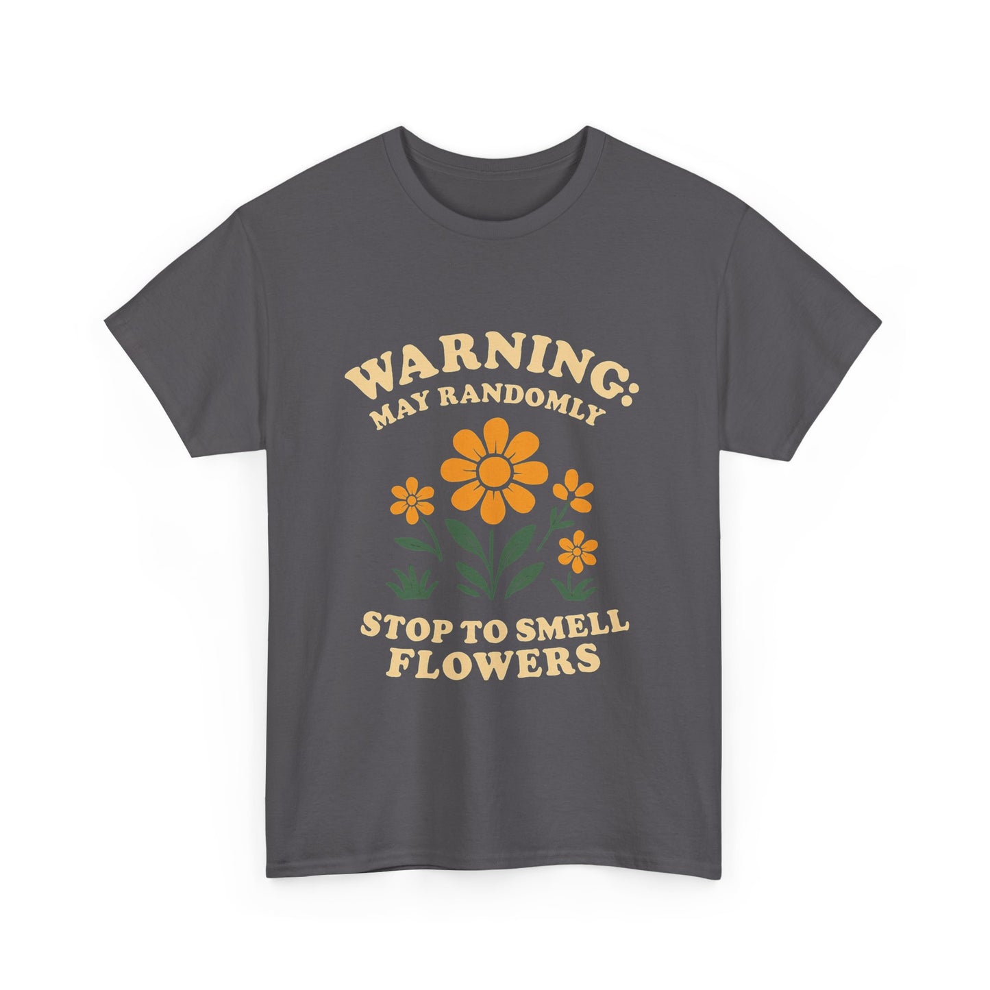 Warning: May Randomly Stop and Smell Flowers T-Shirt