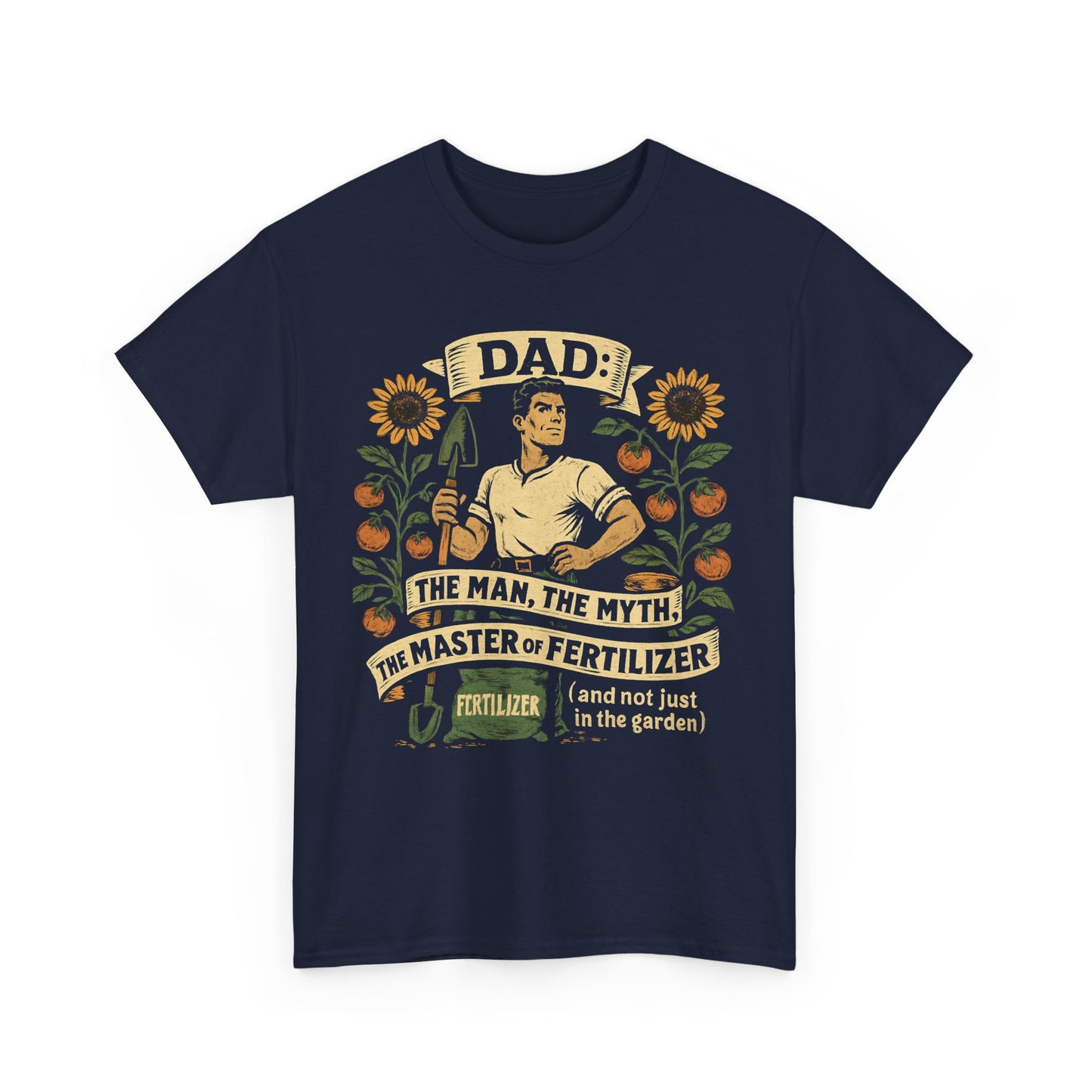 Dad – The Man, The Myth, The Master of Fertilizer (and Not Just in the Garden) T-Shirt
