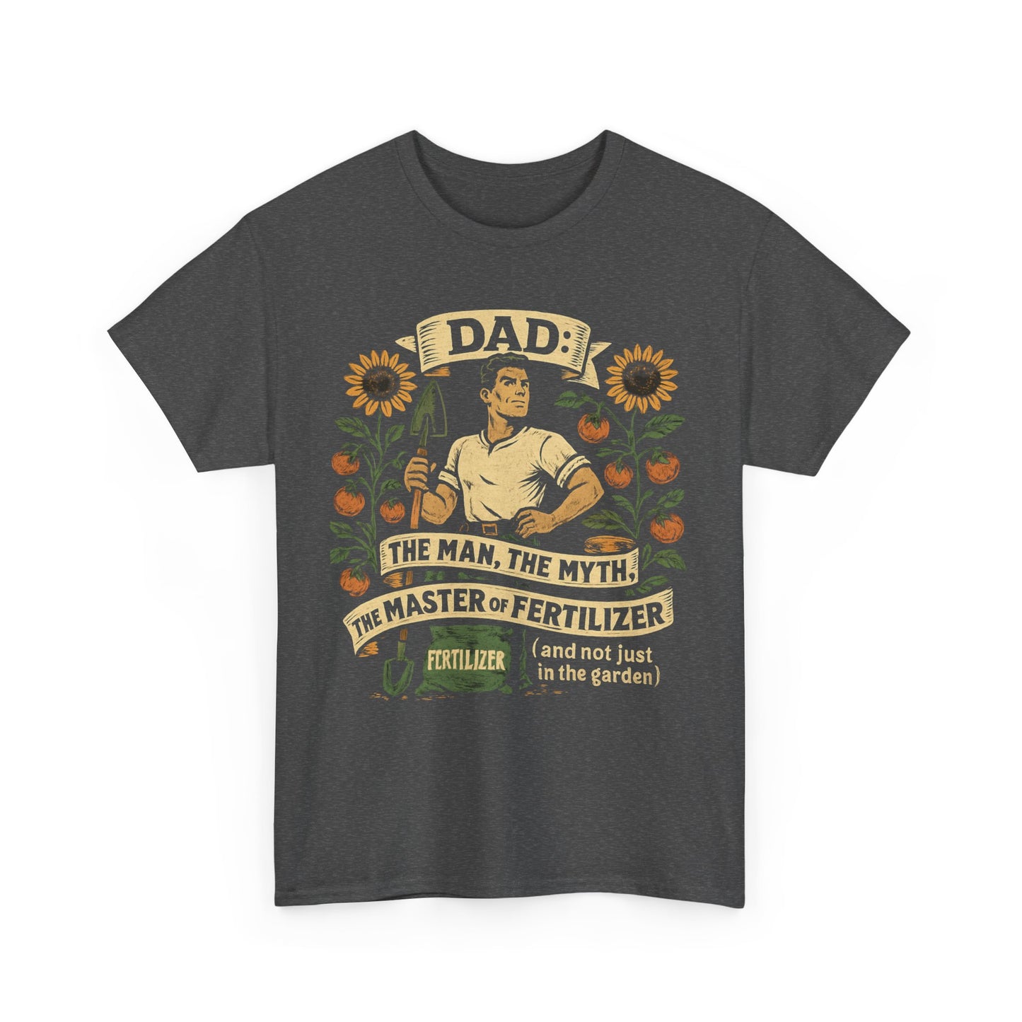 Dad – The Man, The Myth, The Master of Fertilizer (and Not Just in the Garden) T-Shirt