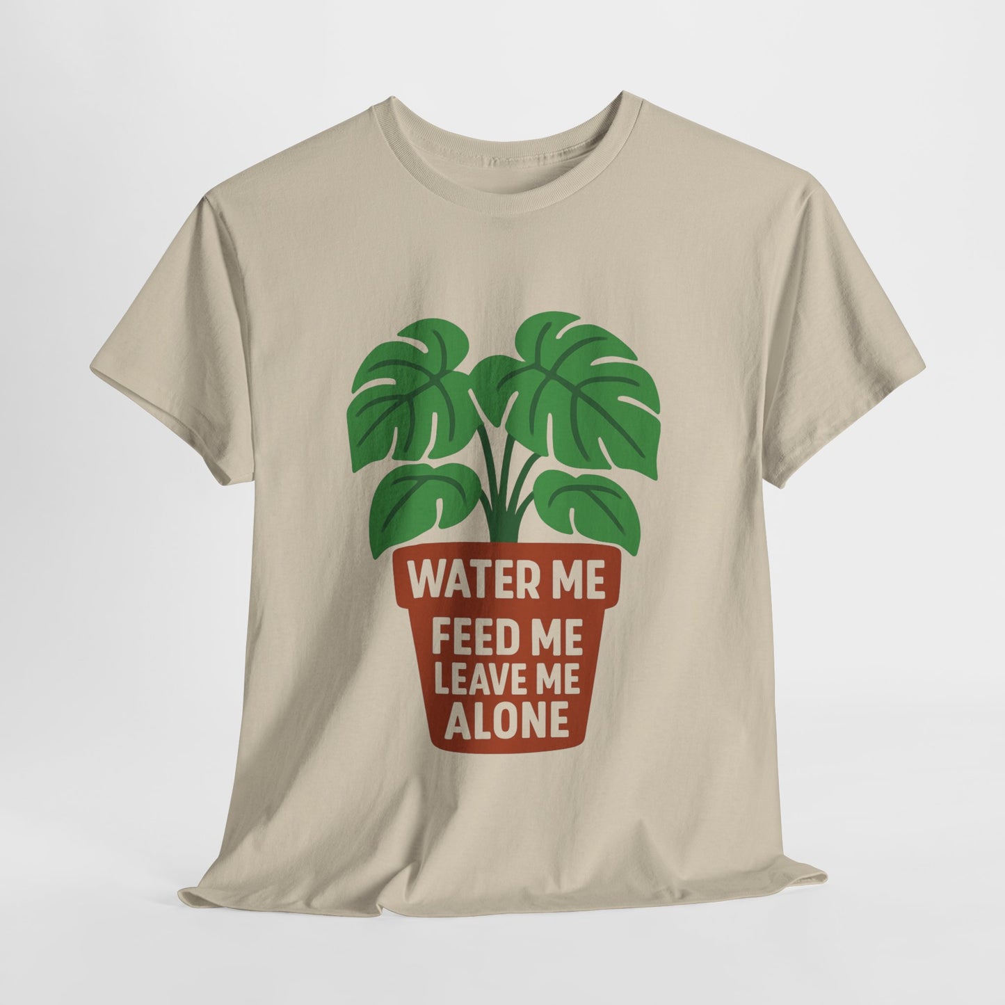 Water Me, Feed Me, Leave Me Alone T-Shirt