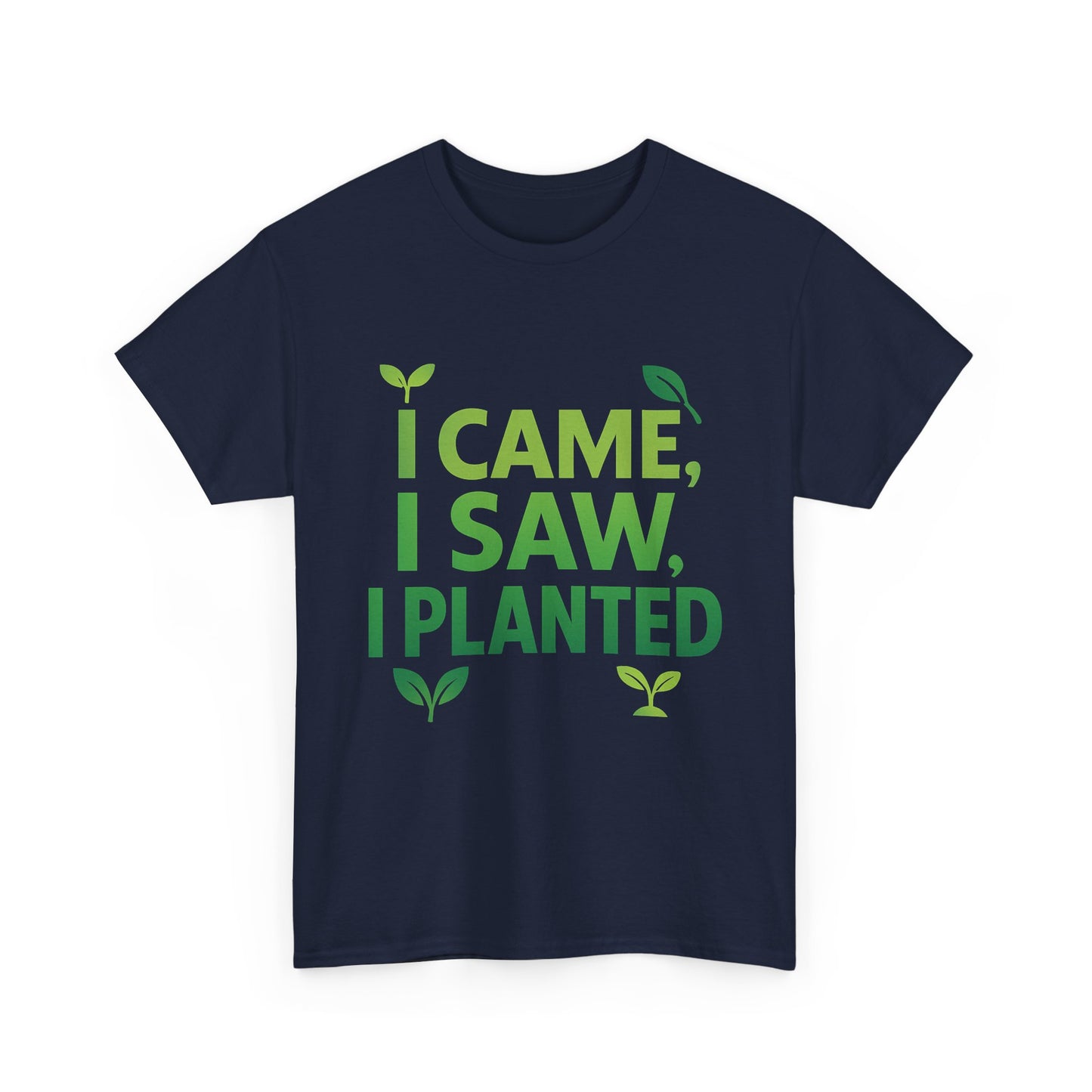 I Came, I Saw, I Planted T-Shirt – Funny Gardening Tee
