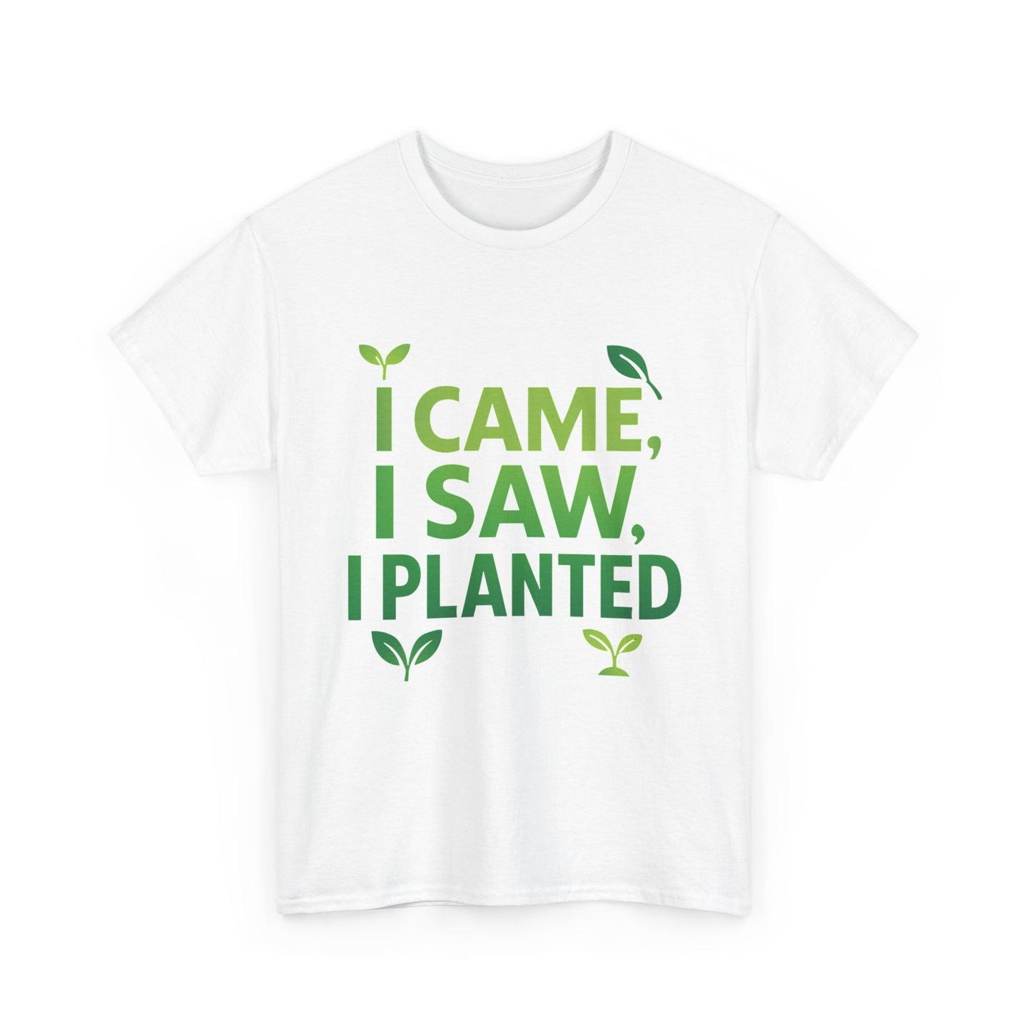 I Came, I Saw, I Planted T-Shirt – Funny Gardening Tee