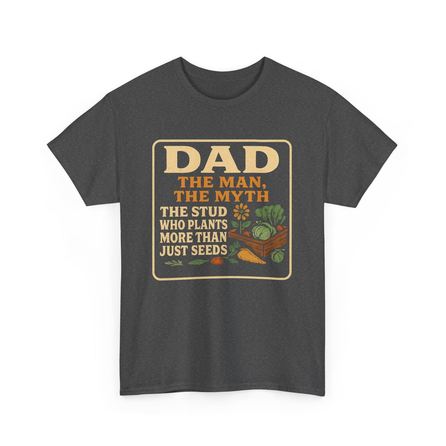 Dad β The Man, The Myth, The Stud Who Plants More Than Just Seeds T-Shirt