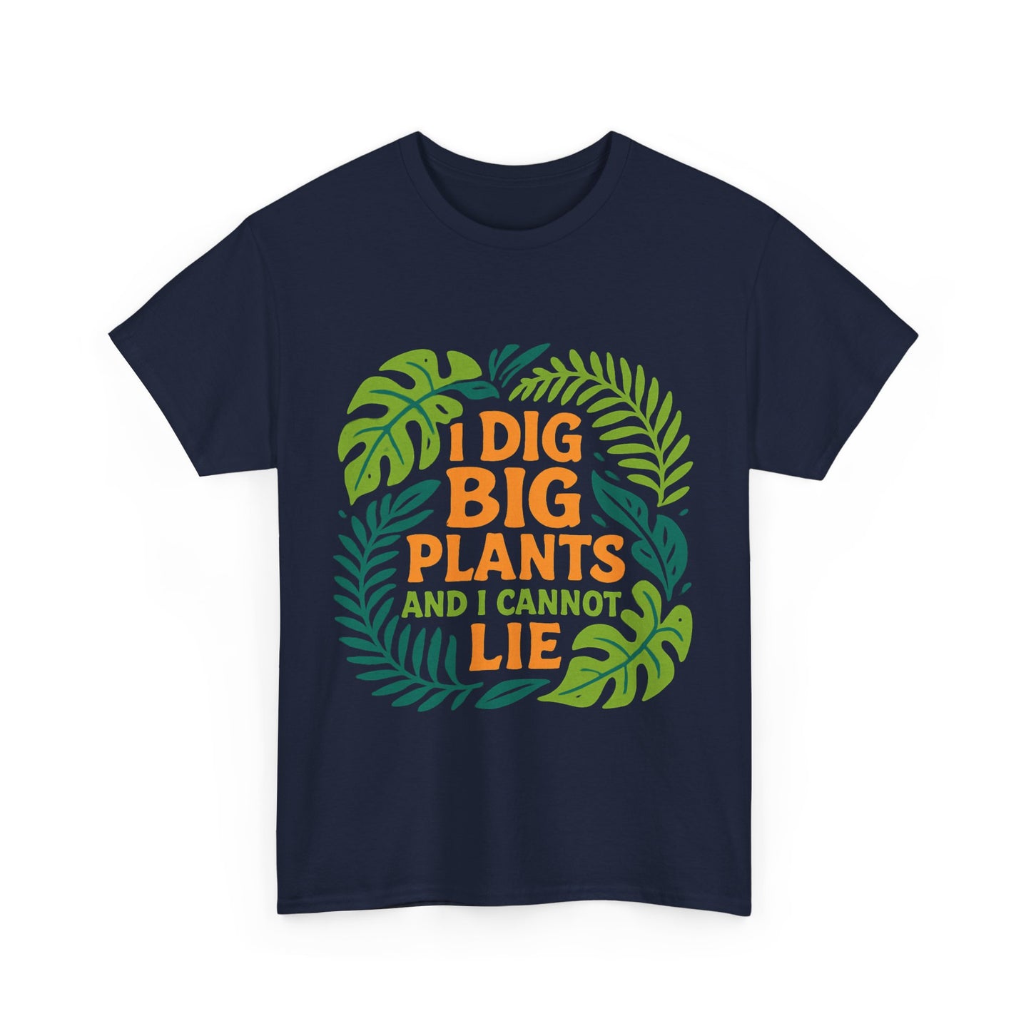 I Dig Big Plants and I Cannot Lie” T-Shirt