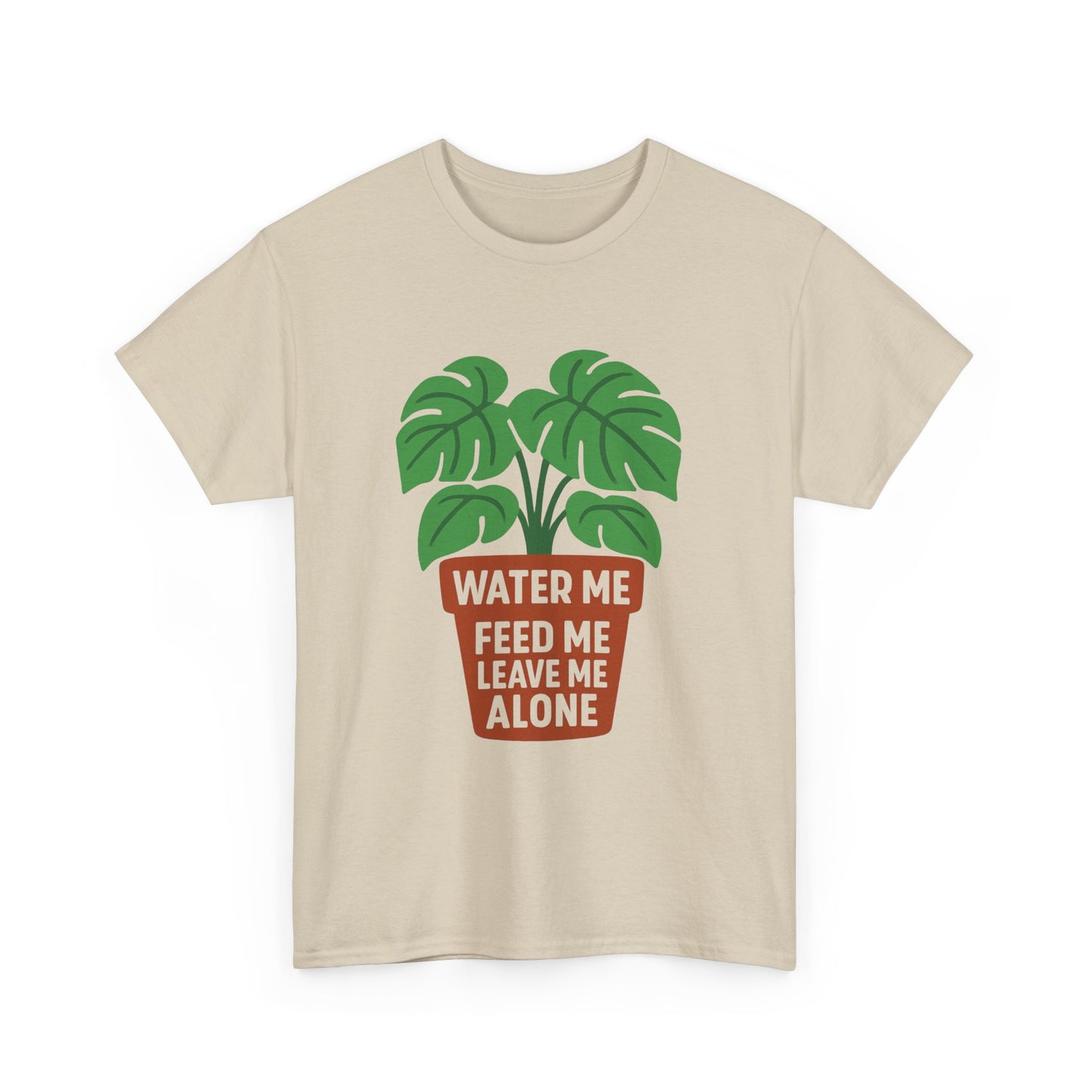 Water Me, Feed Me, Leave Me Alone T-Shirt
