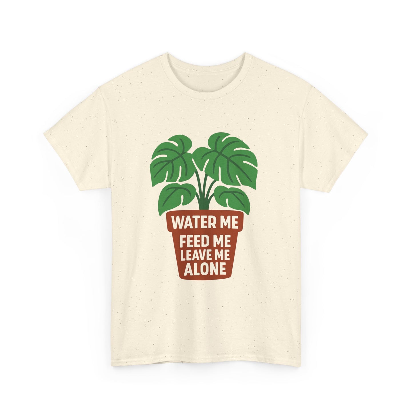 Water Me, Feed Me, Leave Me Alone T-Shirt