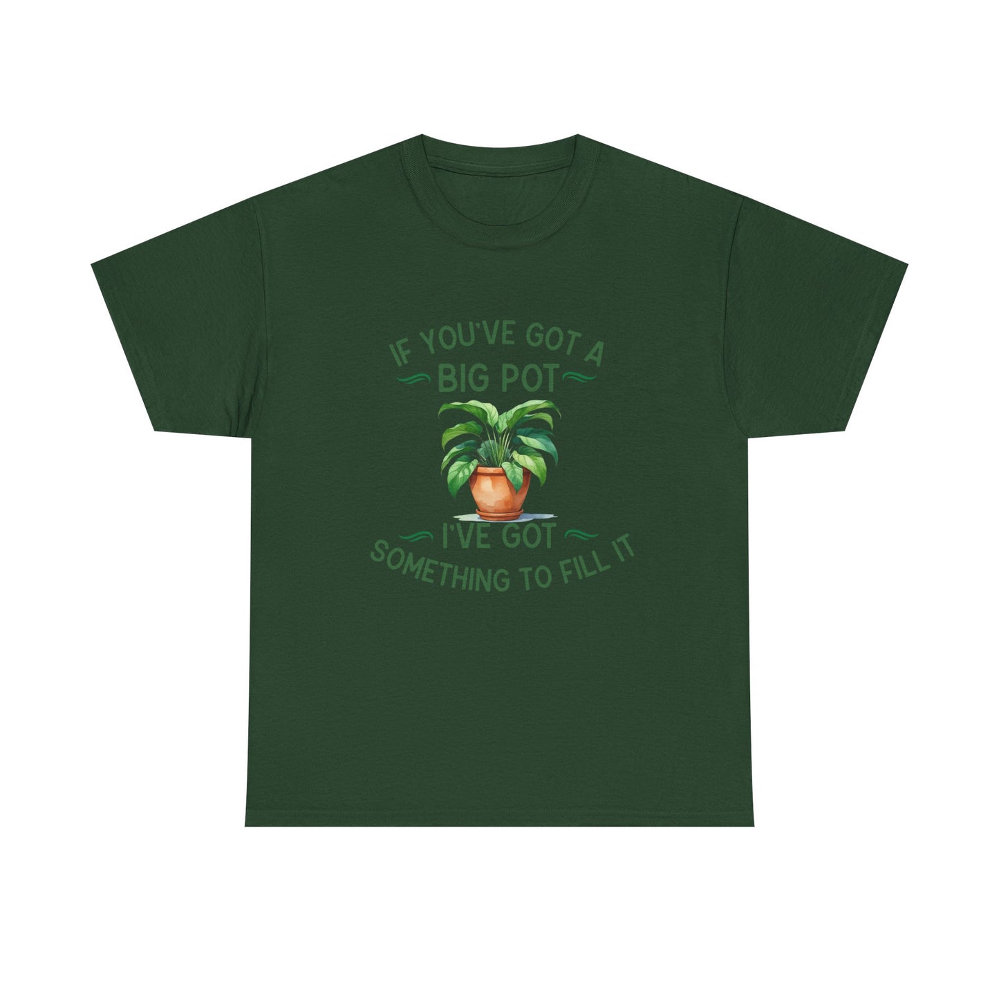 If You've Got a Big Pot - Rude Gardening T-Shirt For Him