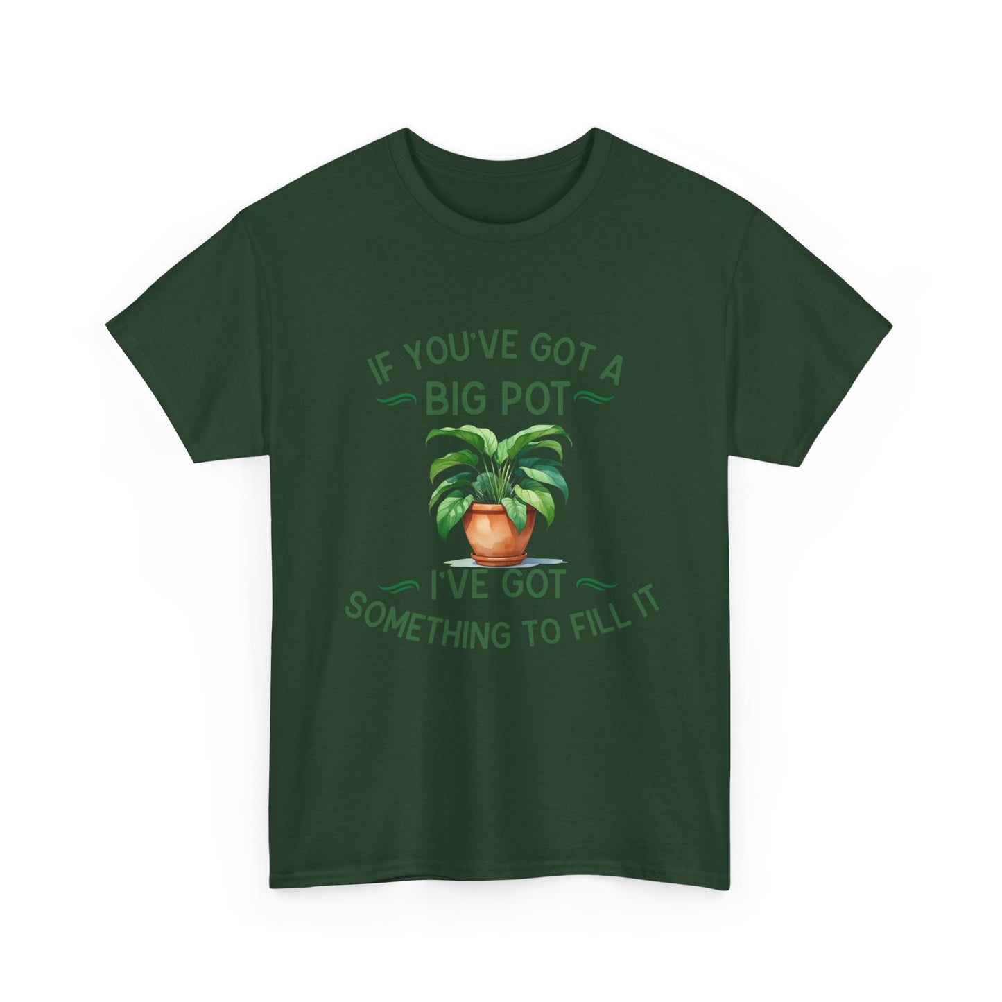 If You've Got a Big Pot - Rude Gardening T-Shirt For Him