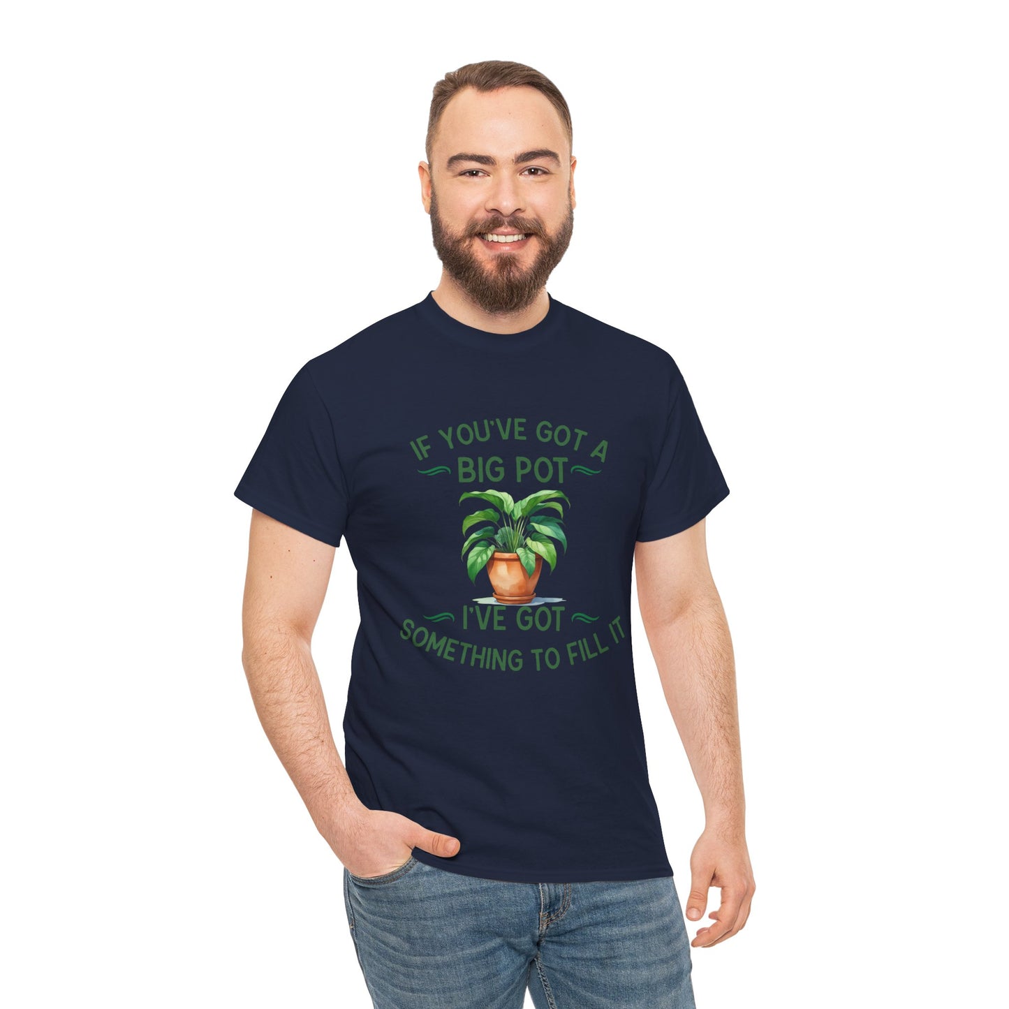 If You've Got a Big Pot - Rude Gardening T-Shirt For Him