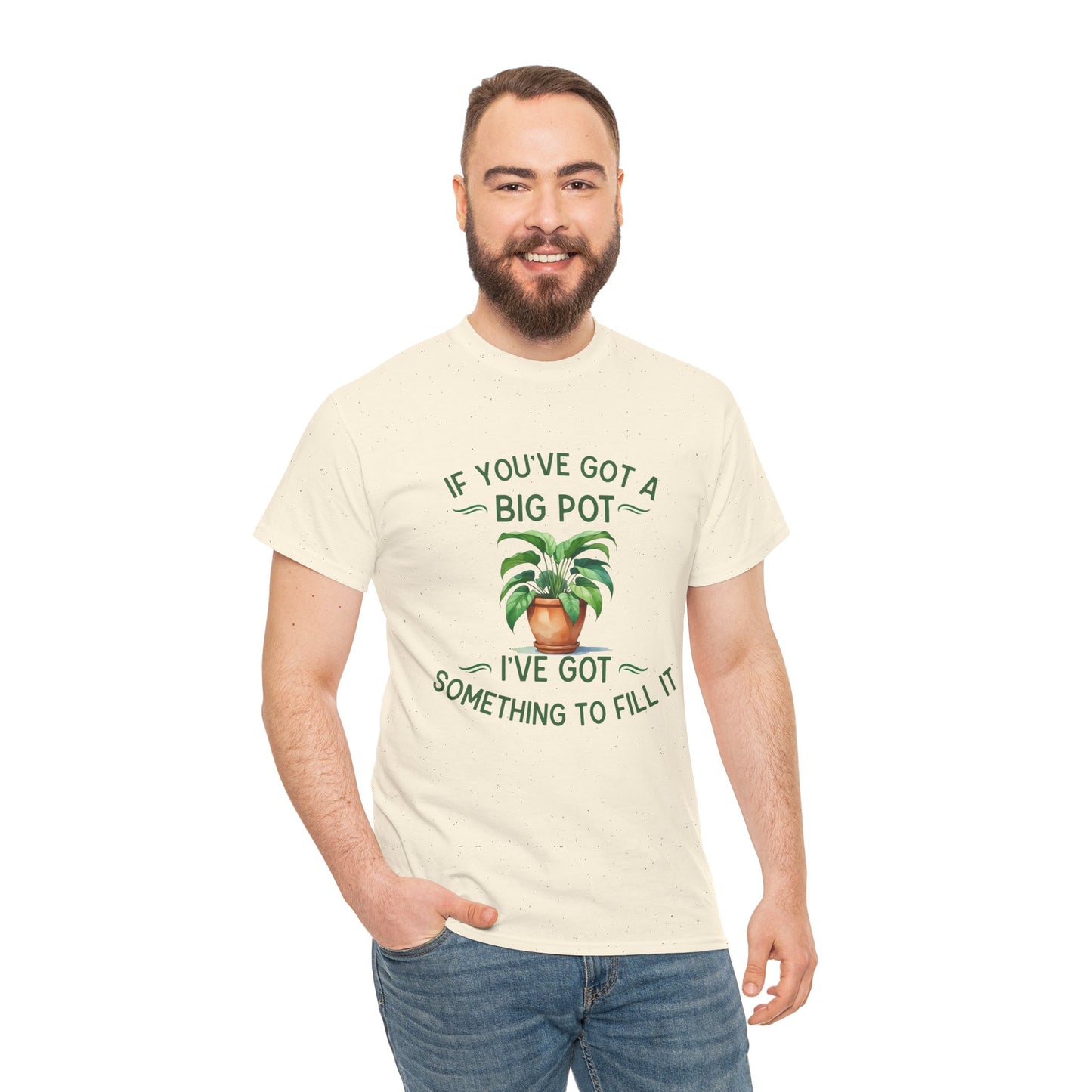 If You've Got a Big Pot - Rude Gardening T-Shirt For Him