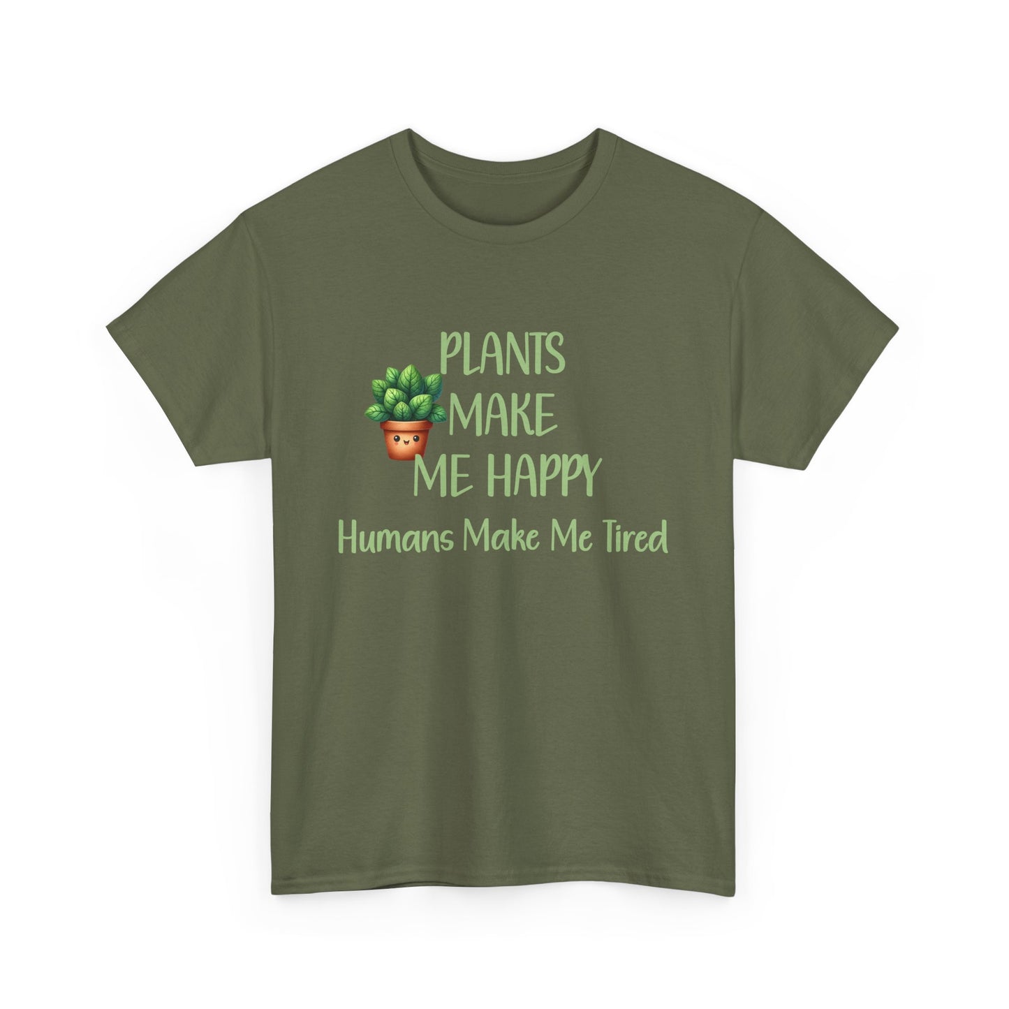 Plants Make Me Happy, Humans Make Me Tired T-Shirt