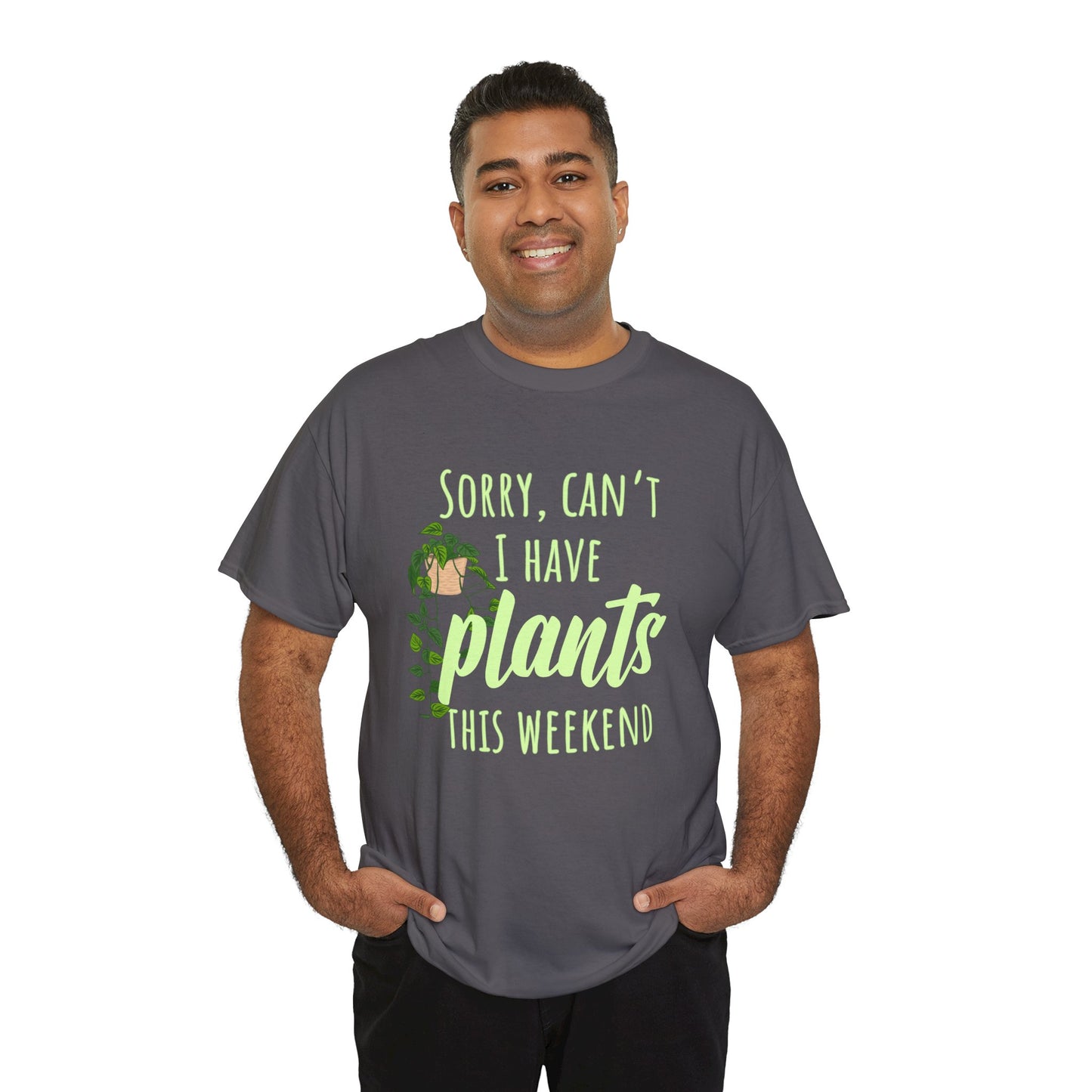 Sorry, Can't I Have Plants This Weekend, Plants Lovers Tee