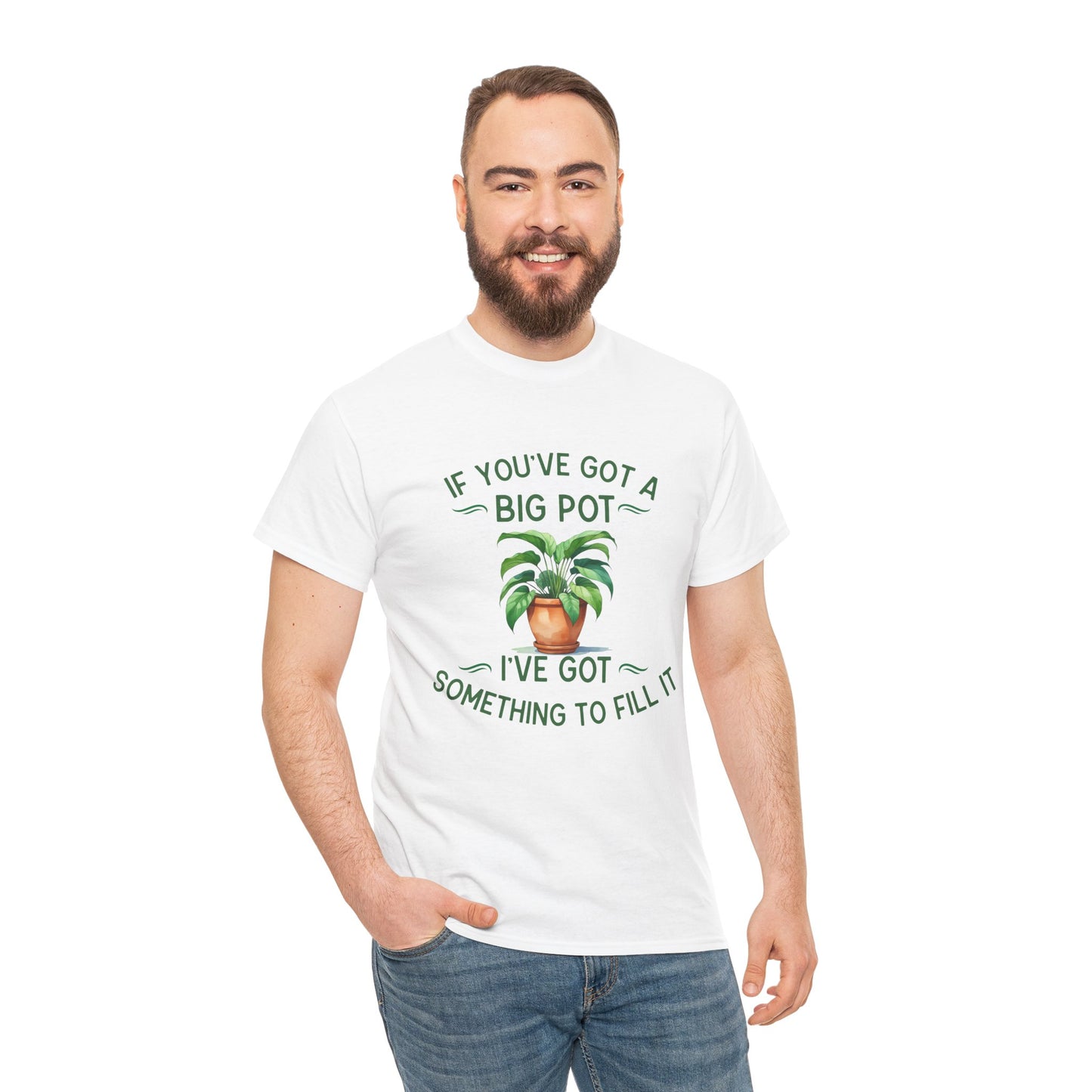 If You've Got a Big Pot - Rude Gardening T-Shirt For Him
