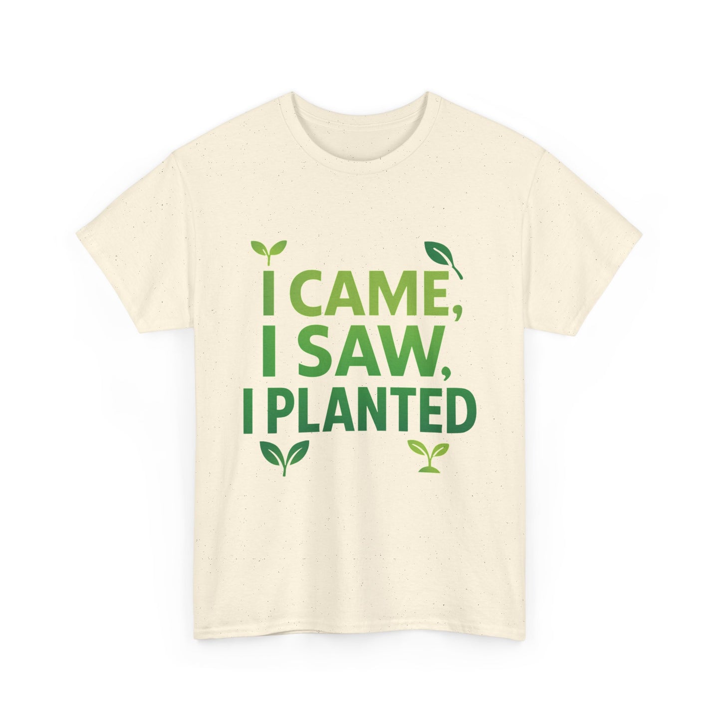 I Came, I Saw, I Planted T-Shirt – Funny Gardening Tee