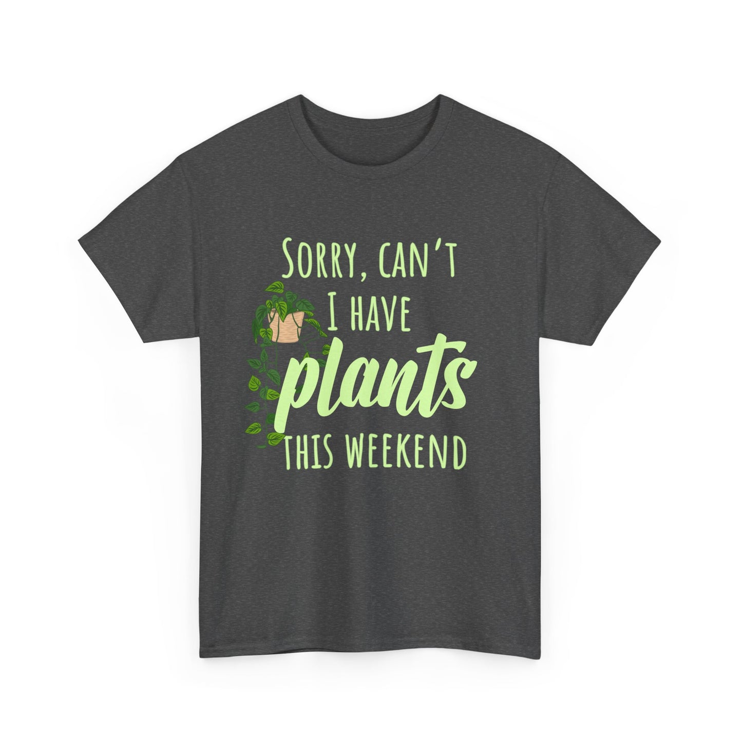 Sorry, Can't I Have Plants This Weekend, Plants Lovers Tee