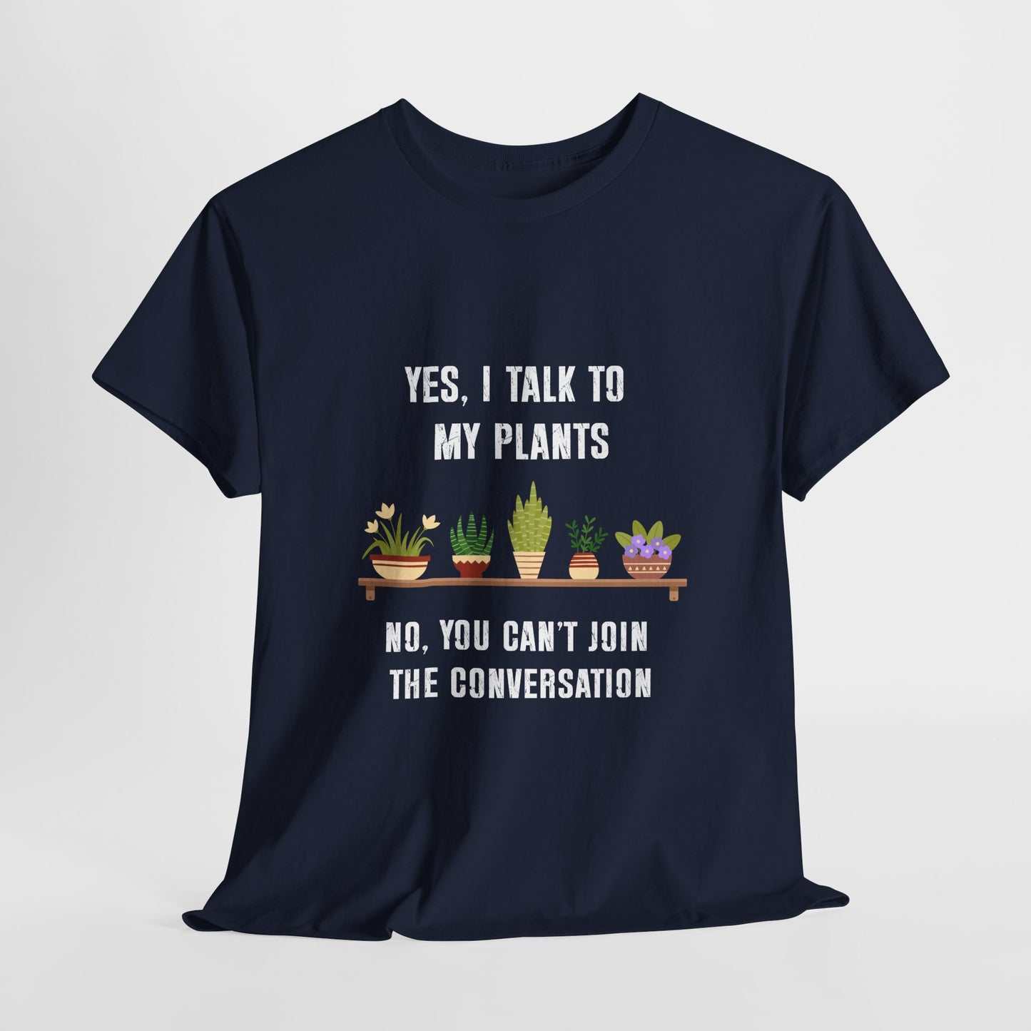 Yes, I Talk to My Plants – Funny Gardening T-Shirt