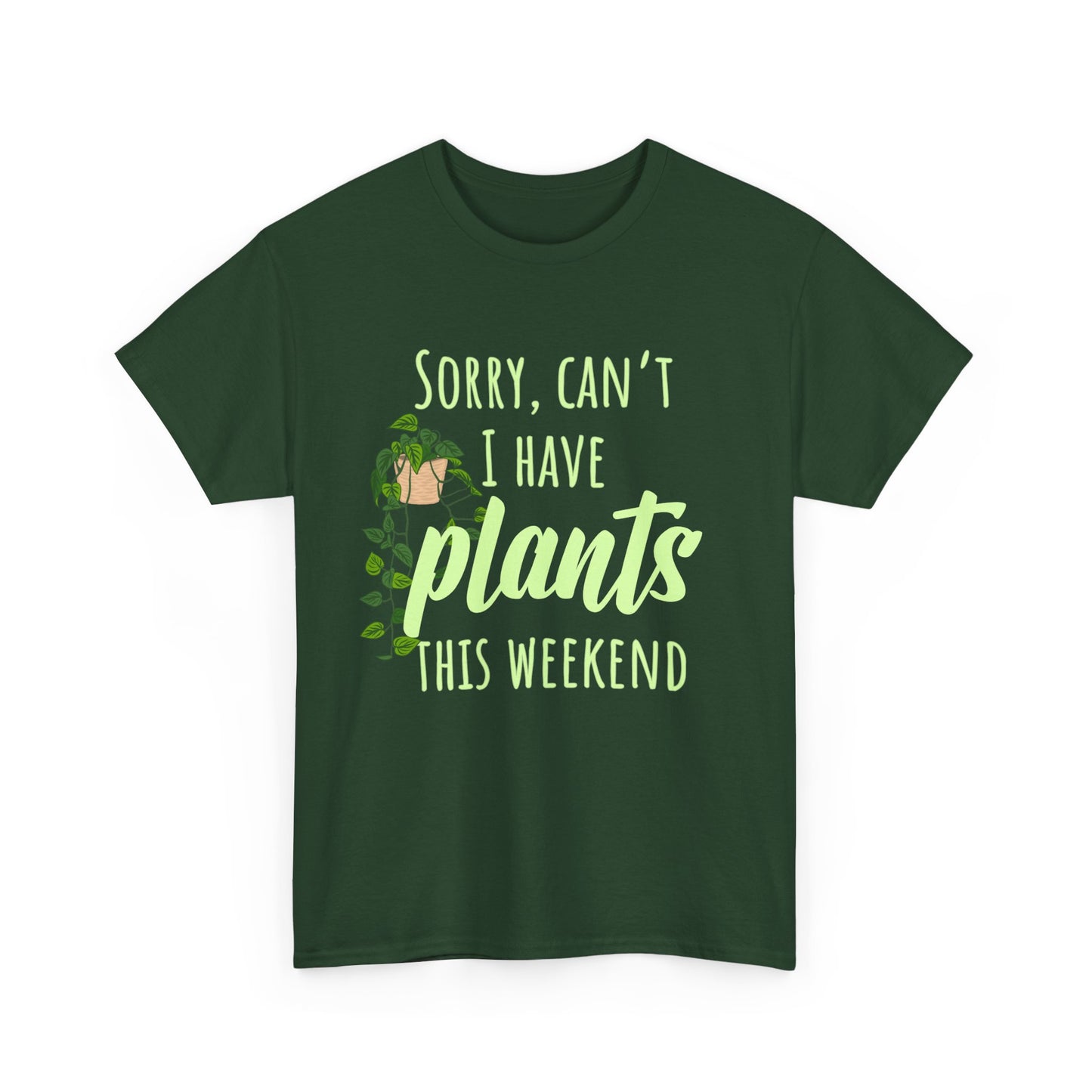 Sorry, Can't I Have Plants This Weekend, Plants Lovers Tee