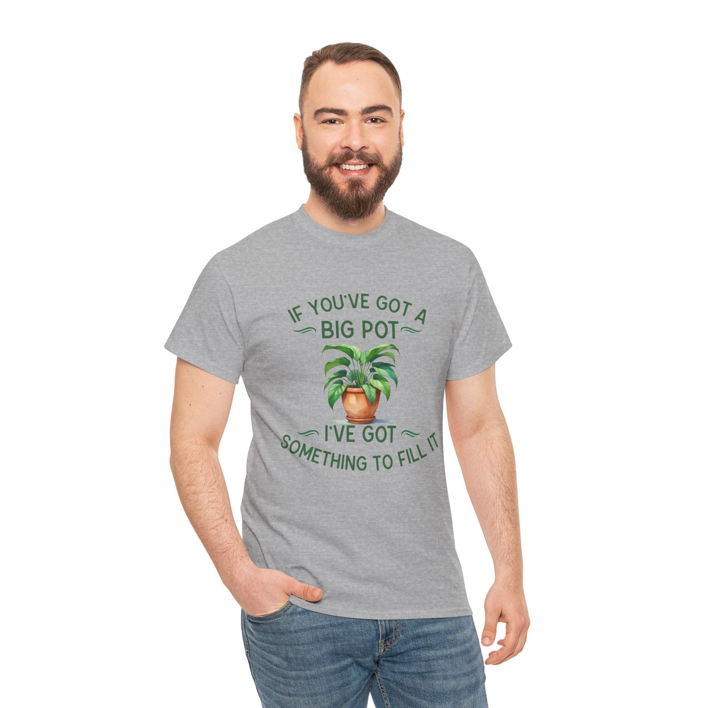 If You've Got a Big Pot - Rude Gardening T-Shirt For Him