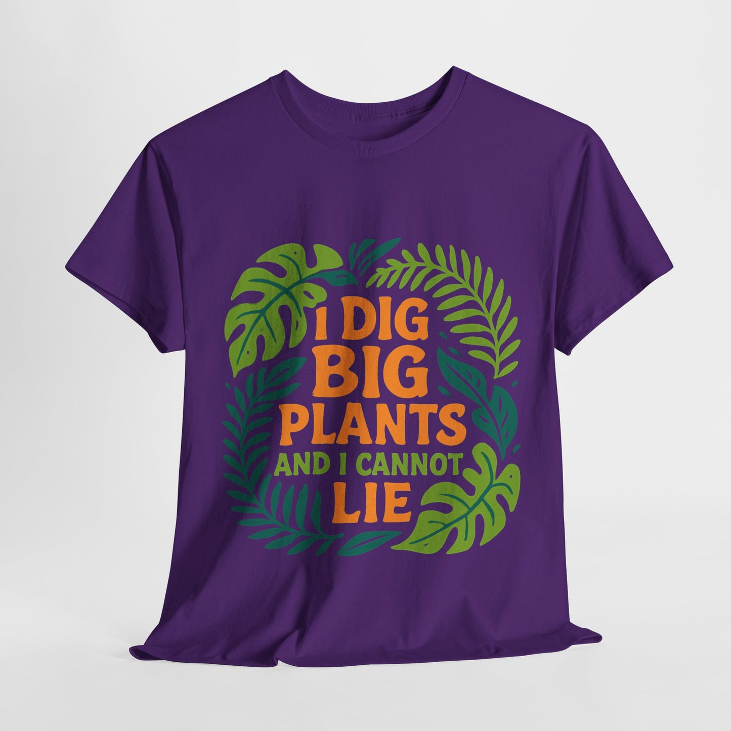 I Dig Big Plants and I Cannot Lie” T-Shirt